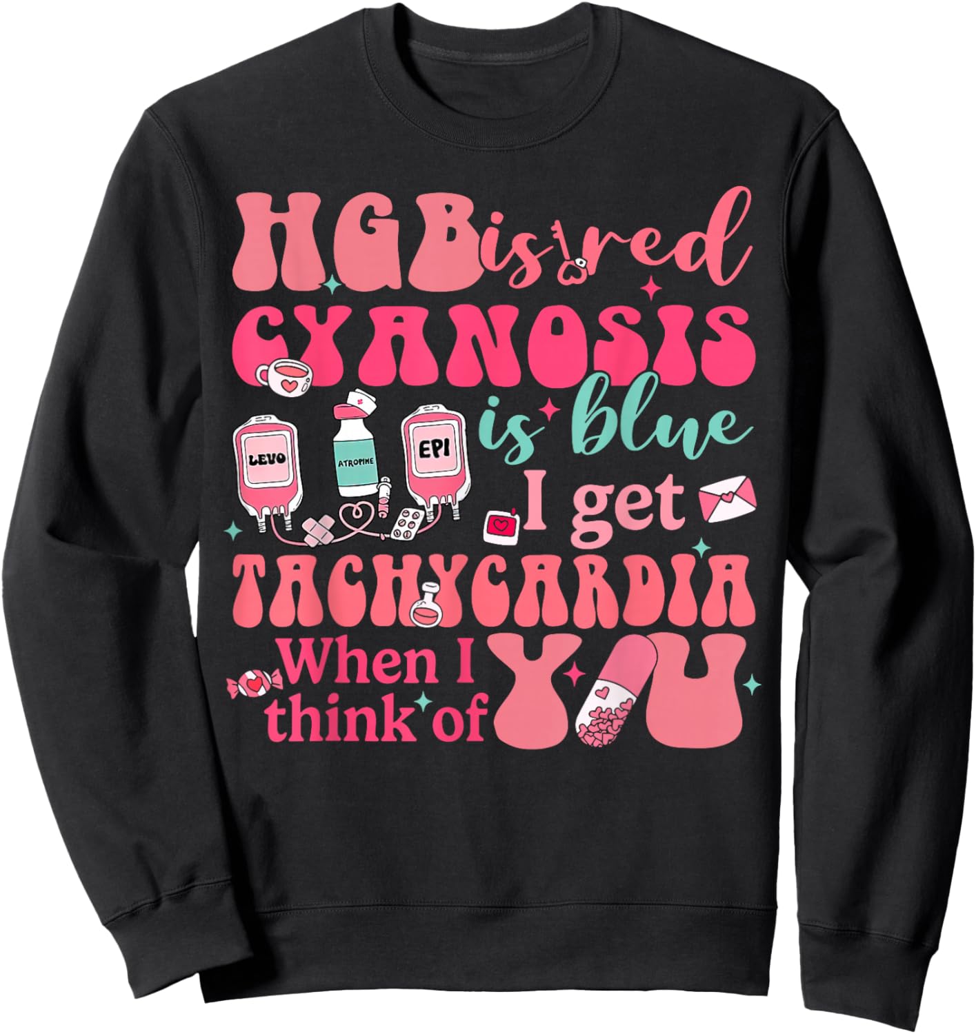 Hgb Is Red I Get Tachycardia When Think Of You CVICU Nurse Sweatshirt - Sweatshirt | Black
