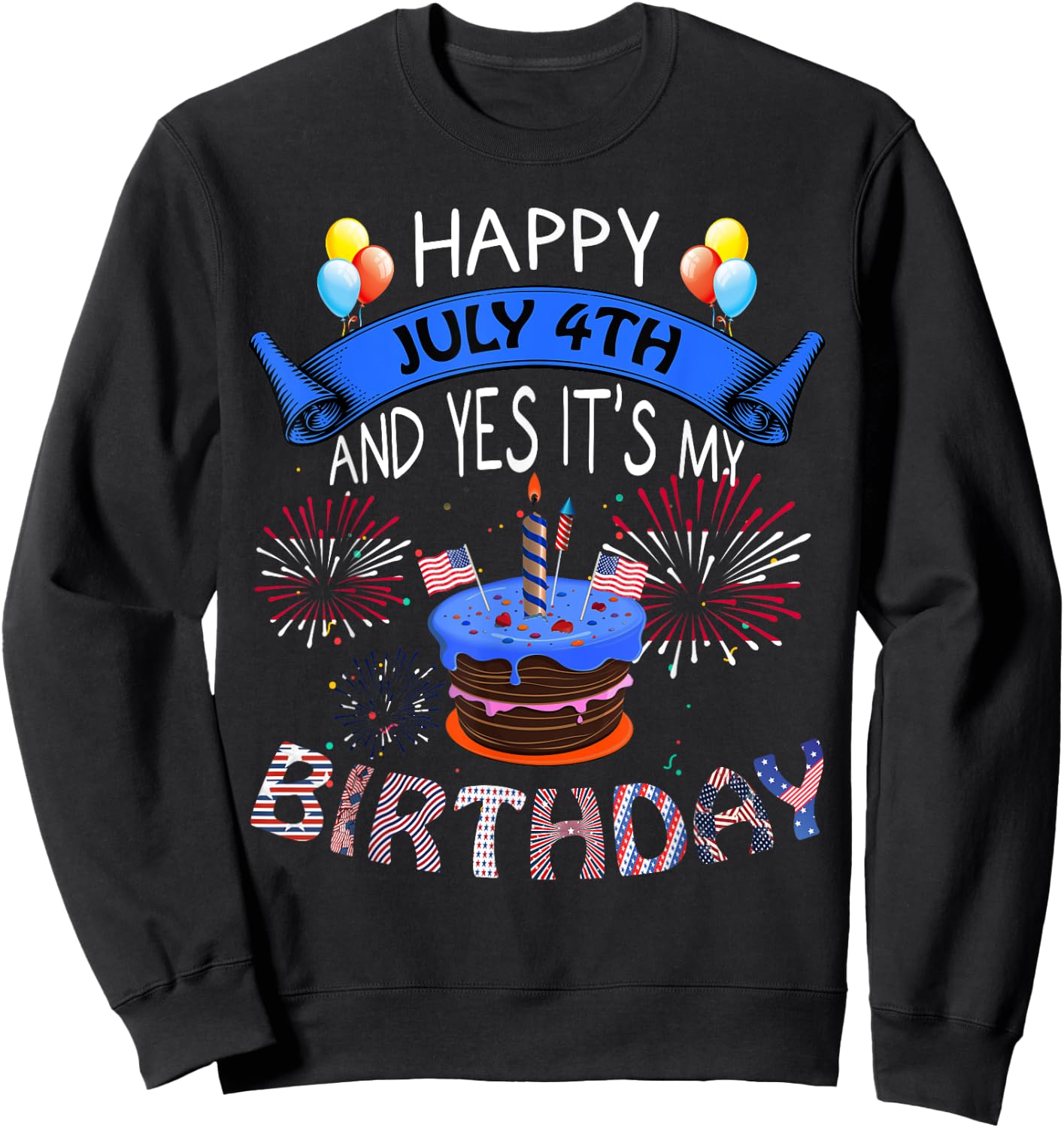 Happy July 4th And Yes It's My Birthday Independence Day Women Kids Men Sweatshirt - Sweatshirt | Black