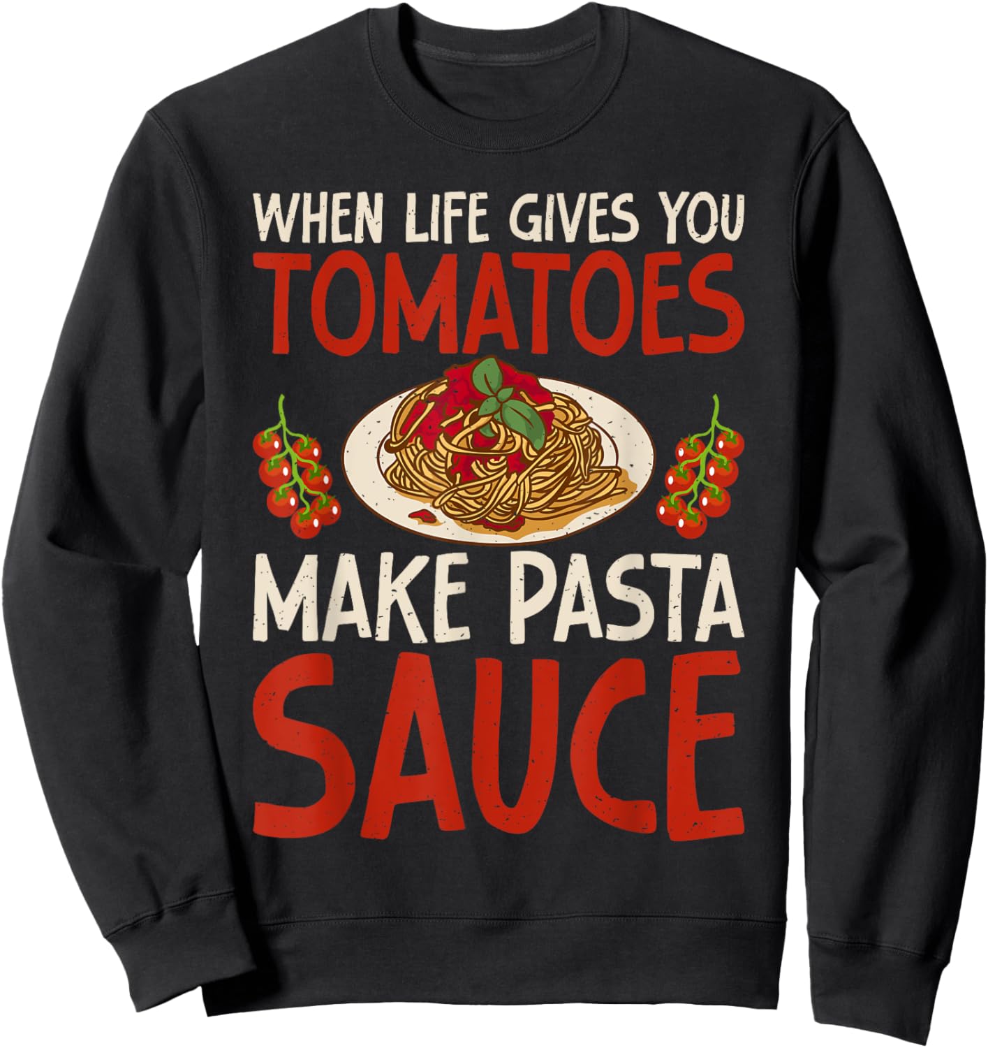 When Life gives you Tomatoes make Pasta Sauce Italian Food Sweatshirt - Sweatshirt | Black