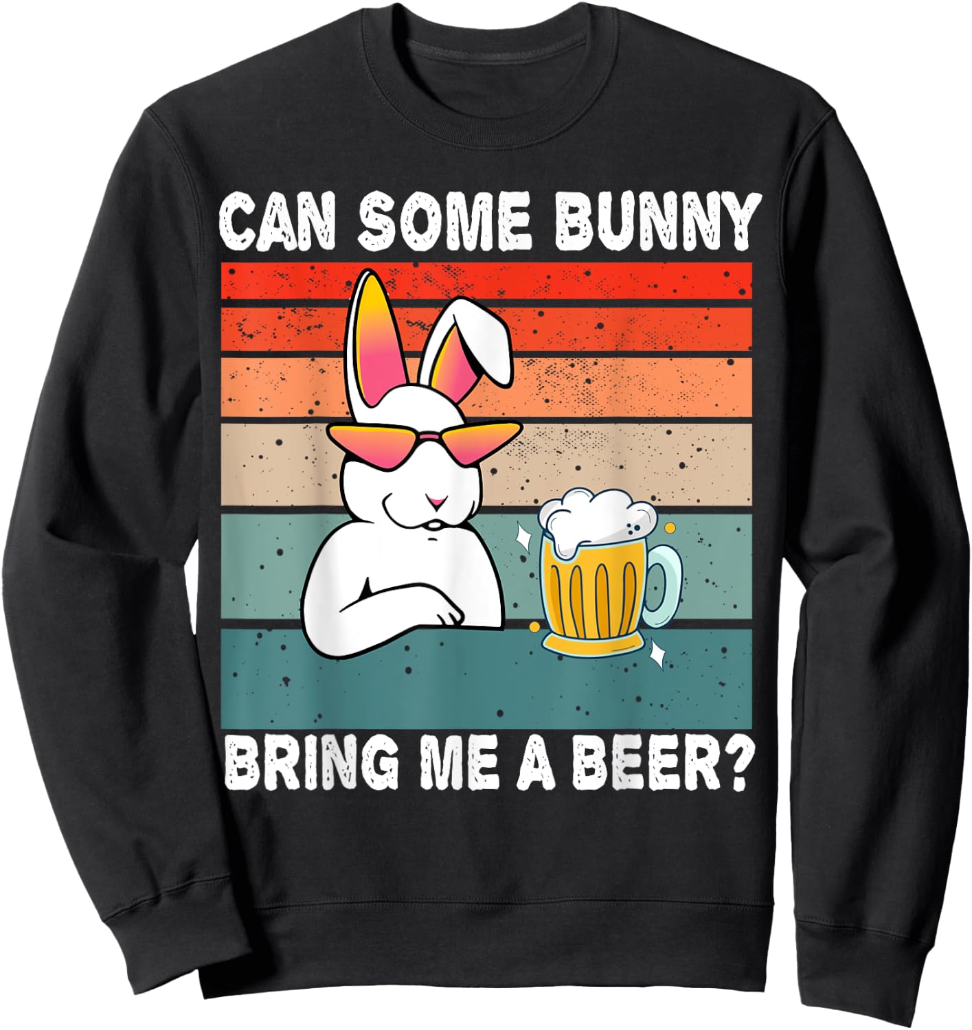 Can Some Bunny Bring Me A Beer Funny Easter Day Vintage Sweatshirt - Sweatshirt | Black