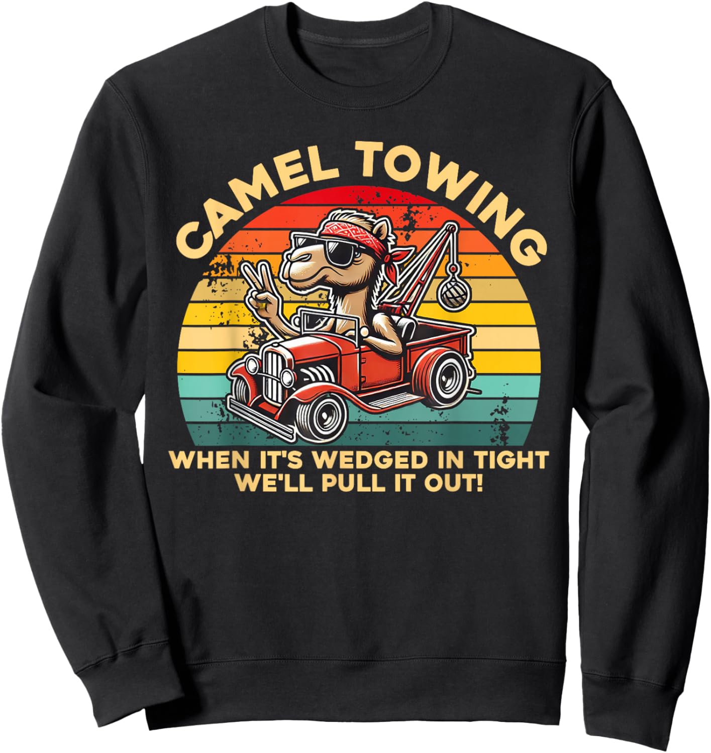 Camel Towing When It's Wedged In Tight We'll Pull It Out Sweatshirt - Sweatshirt | Black