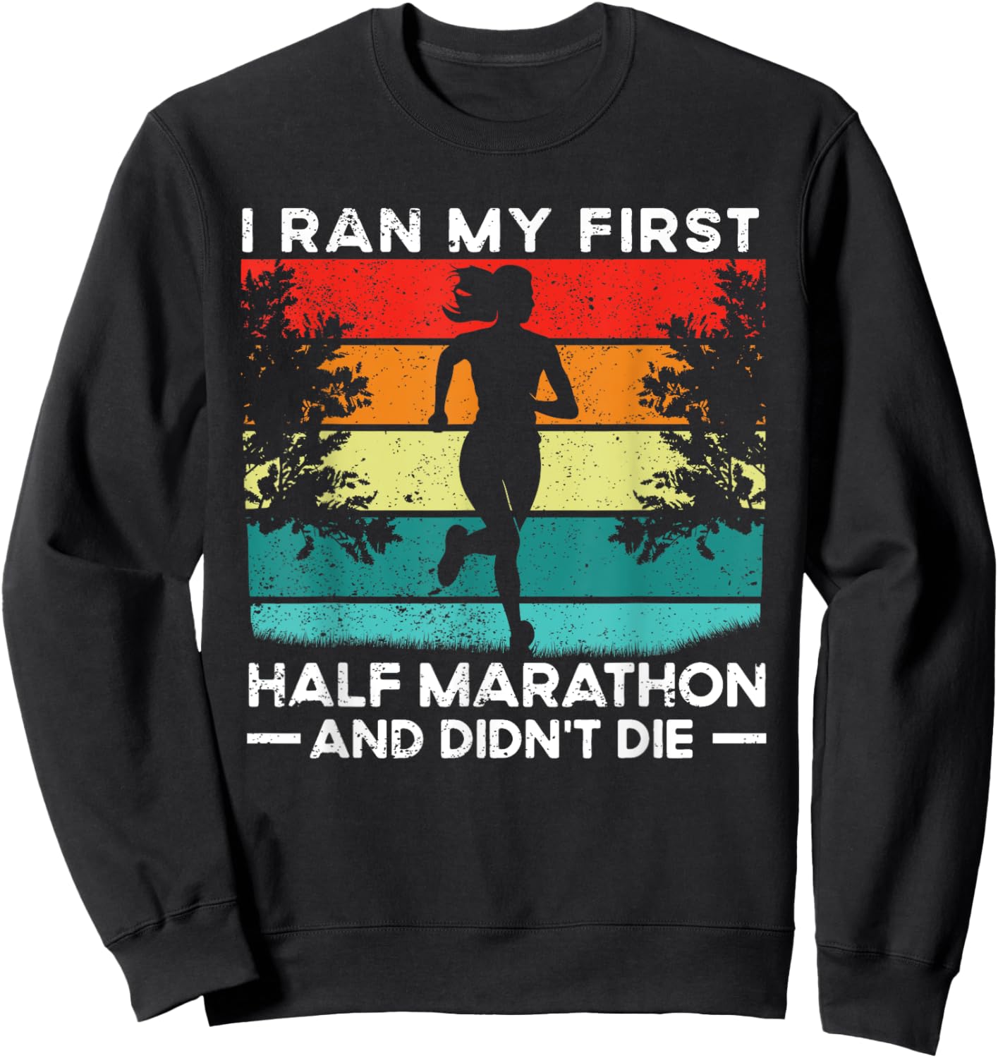 I Ran My First Half Marathon And Didn't Die Funny Running Sweatshirt - Sweatshirt | Black
