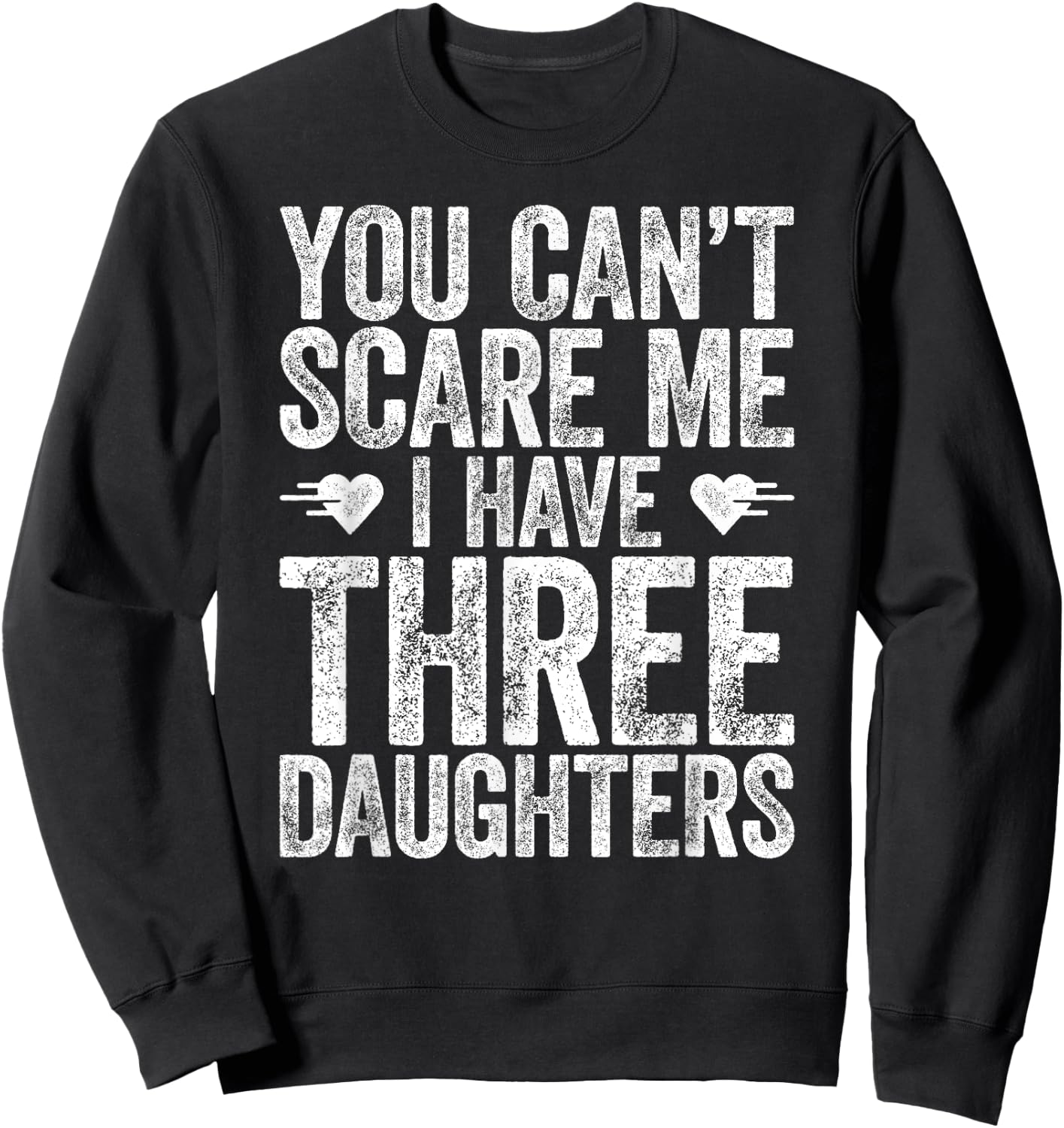 You Can't Scare Me I Have Three Daughters Shirt Fathers Day Sweatshirt - Sweatshirt | Black