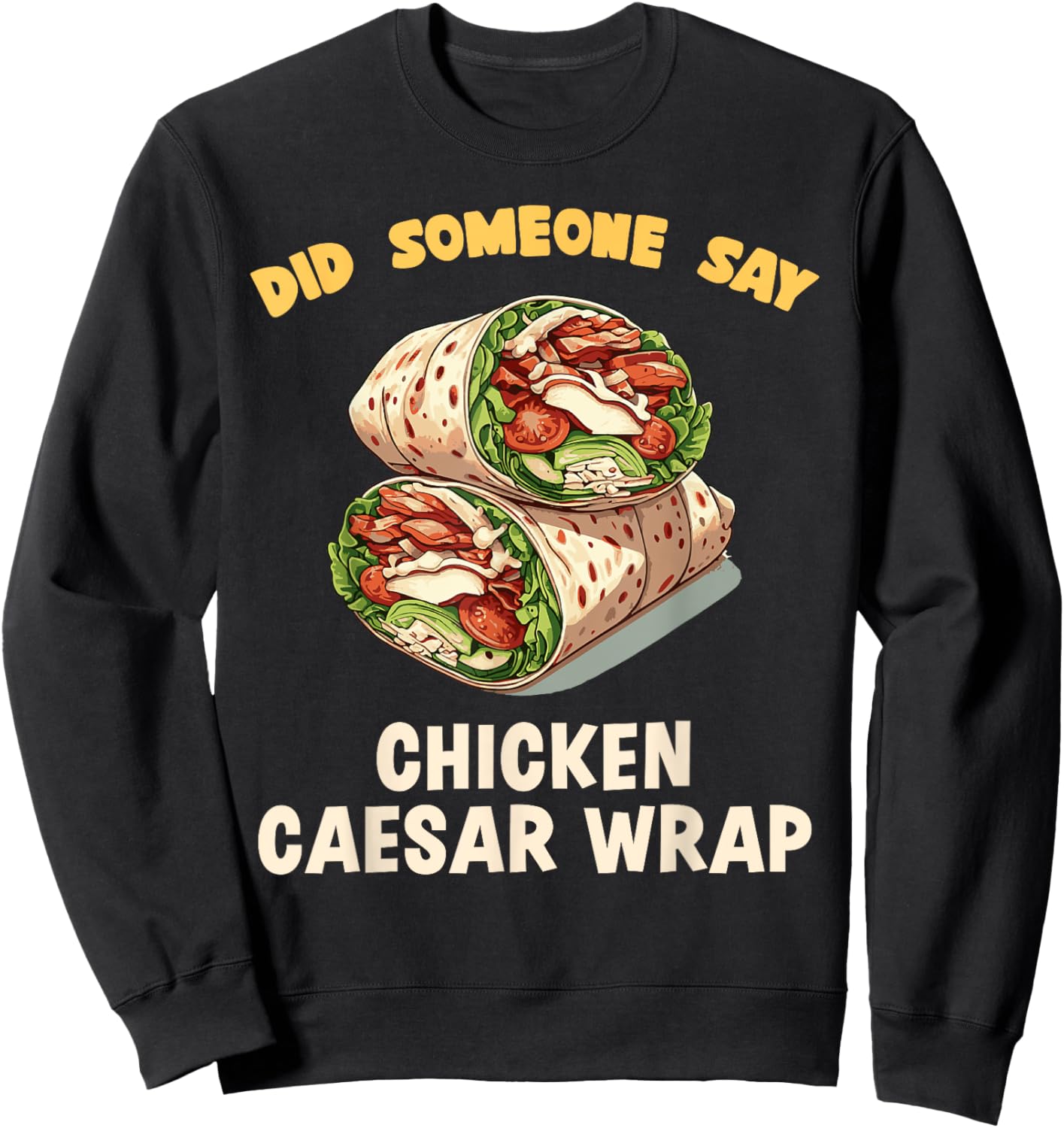Did Someone Say Chicken Caesar Wrap Fast Food Temptation Sweatshirt - Sweatshirt | Black