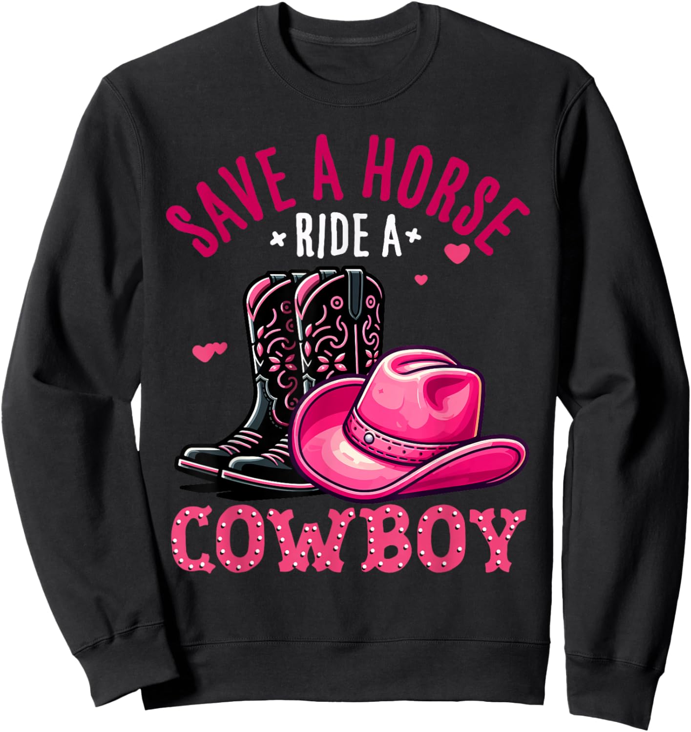 Save A Horse Ride A Cowboy Western Country Life Cowgirl Sweatshirt - Sweatshirt | Black