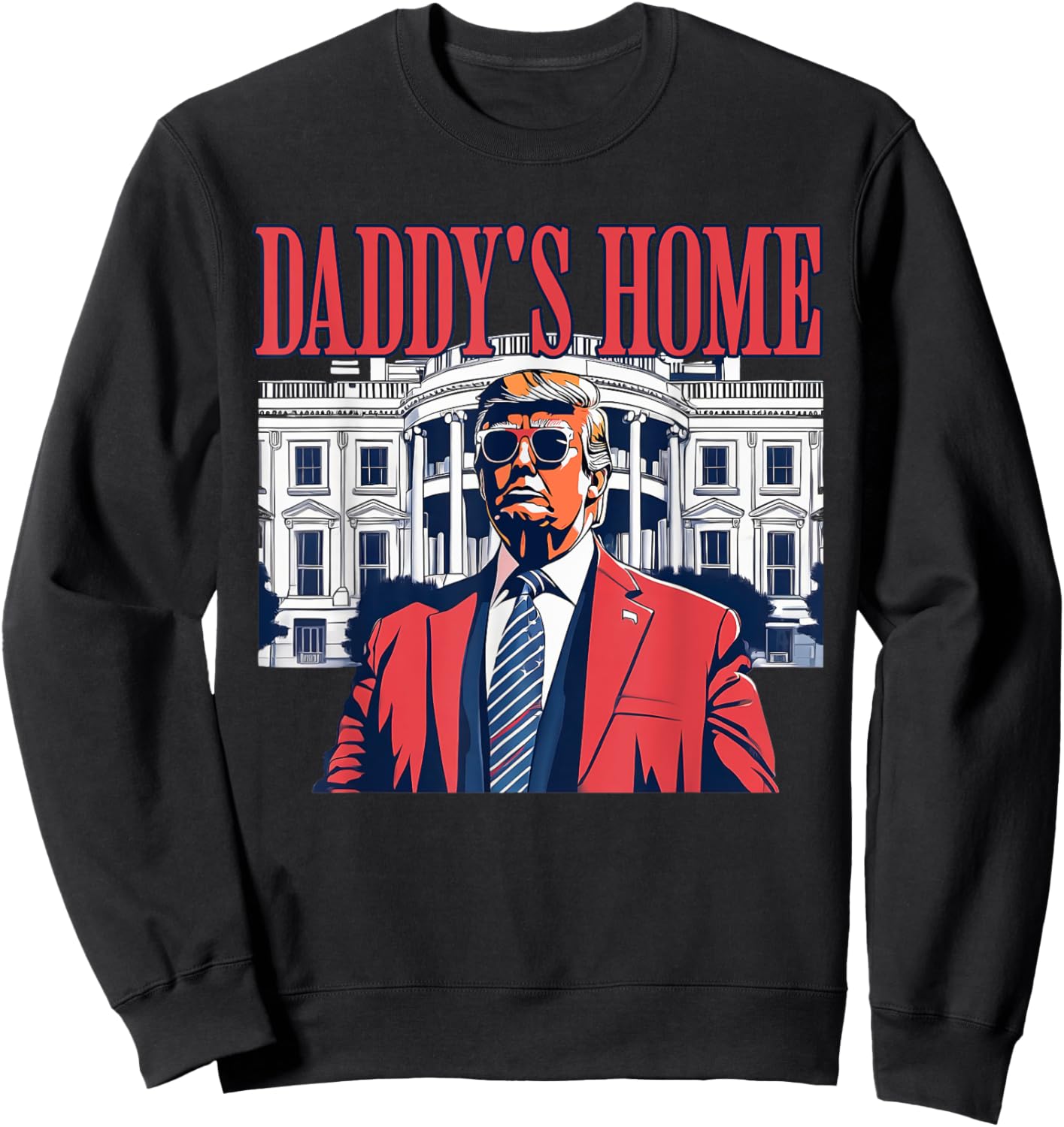 Daddys Home White House Trump Funny Donald Trump Sweatshirt - Sweatshirt | Black