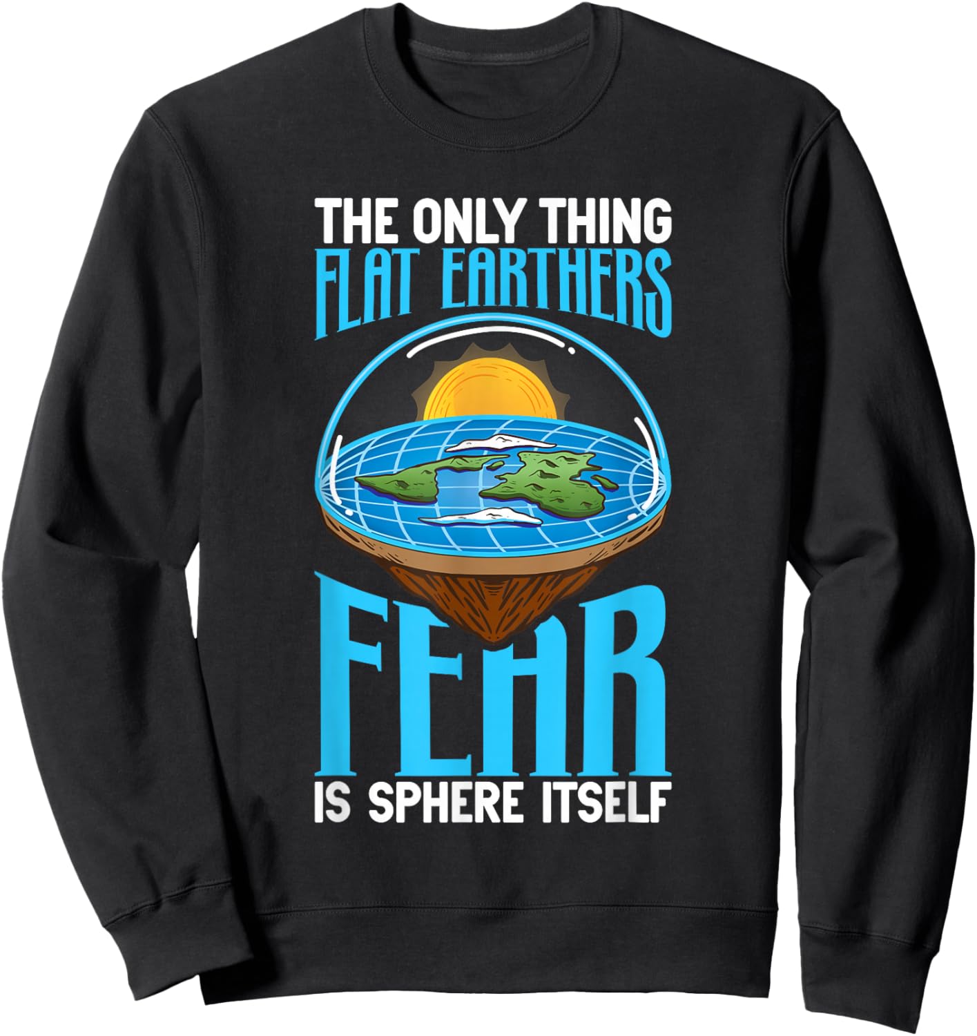 Flat Earth Theory Flat Earth Army Flat Earth Society Sweatshirt - Sweatshirt | Black