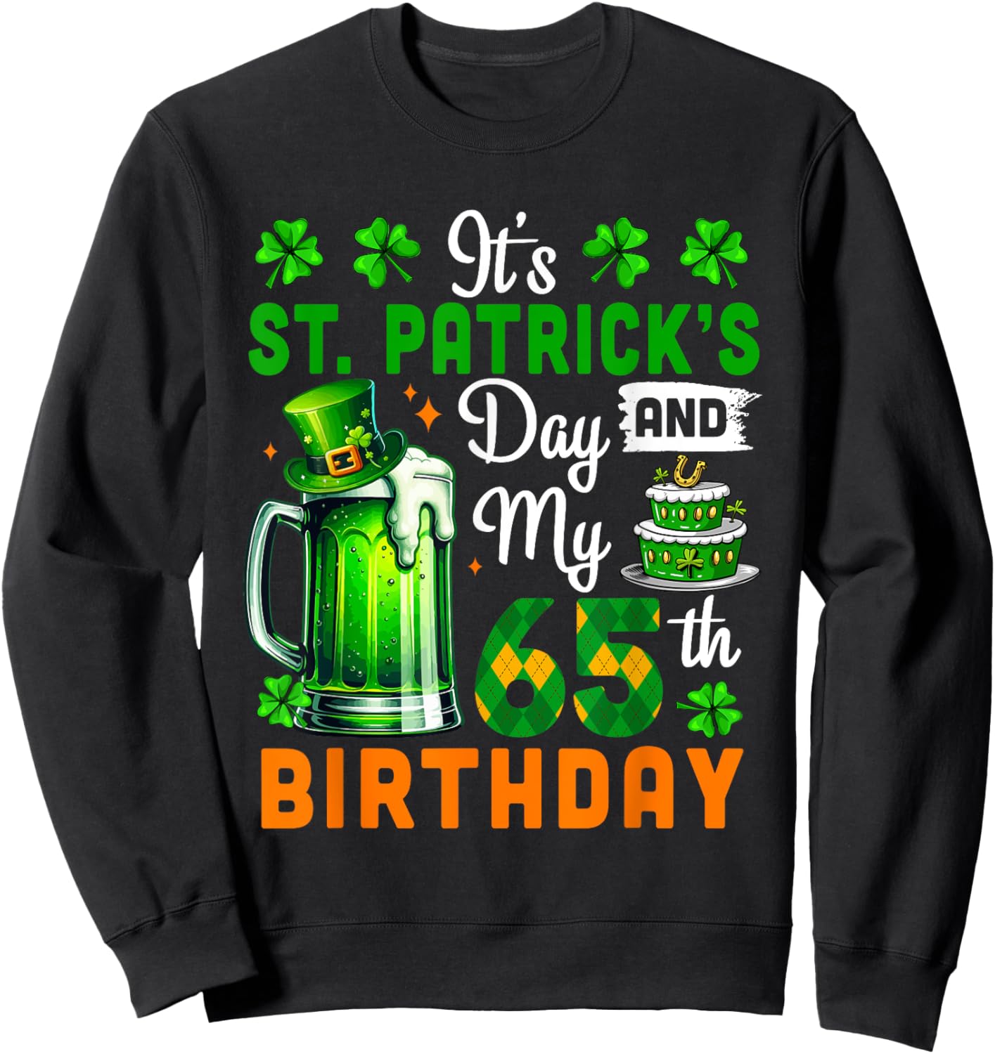 It's St. Patrick's Day And 65th Birthday Clovers Beer Lover Sweatshirt - Sweatshirt | Black