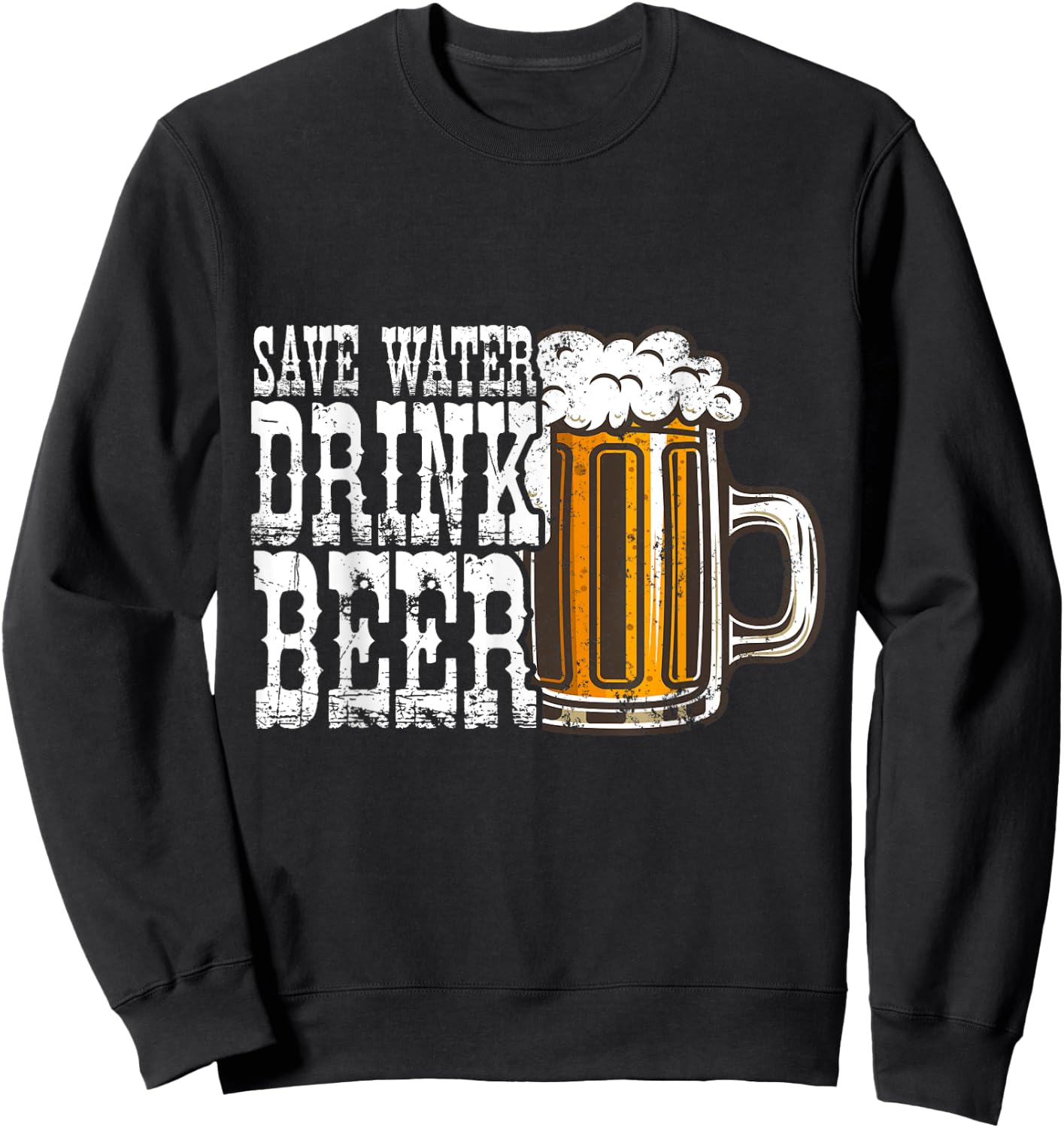 Save Water Drink Beer Alcohol Lover Funny Drinking Sweatshirt - Sweatshirt | Black