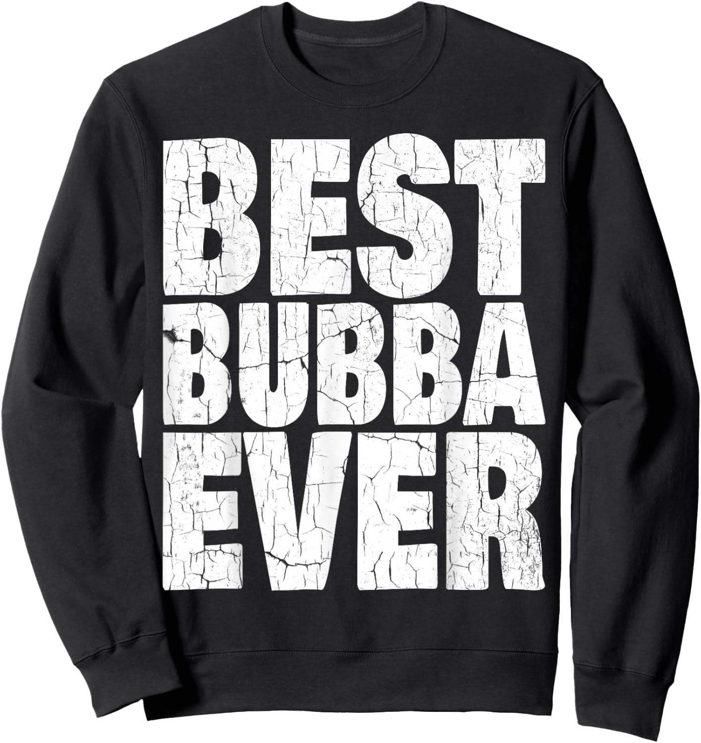 Best Bubba Ever Shirt Funny Kids Adult Toddler Gift Sweatshirt - Sweatshirt | Black
