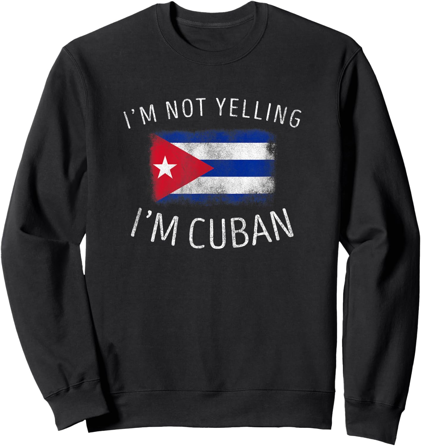 I'm Not Yelling, I'm Cuban - Funny Cuba Pride Sweatshirt - Sweatshirt | Black