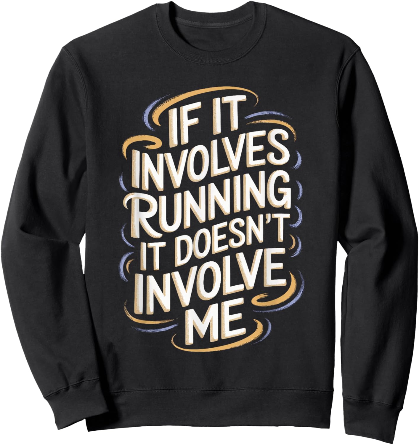 If It Involves Running It Doesn't Involve Me Sweatshirt - Sweatshirt | Black