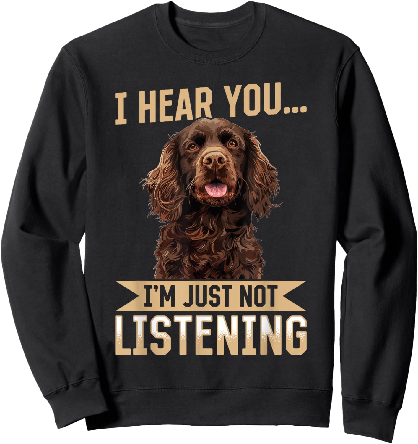 Boykin Spaniel Dog Breed I hear you… I´m just not Listening Sweatshirt - Sweatshirt | Black