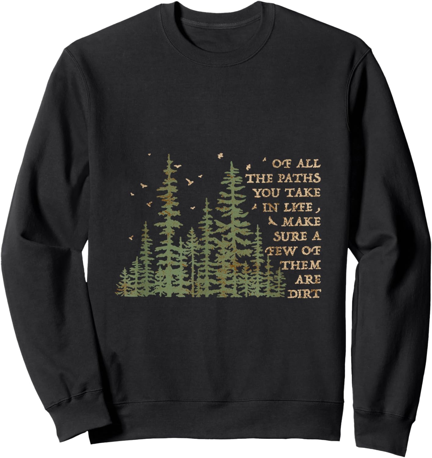 Of All The Paths You Take In Life Make Sure Most Are Dirt Sweatshirt - Sweatshirt | Black