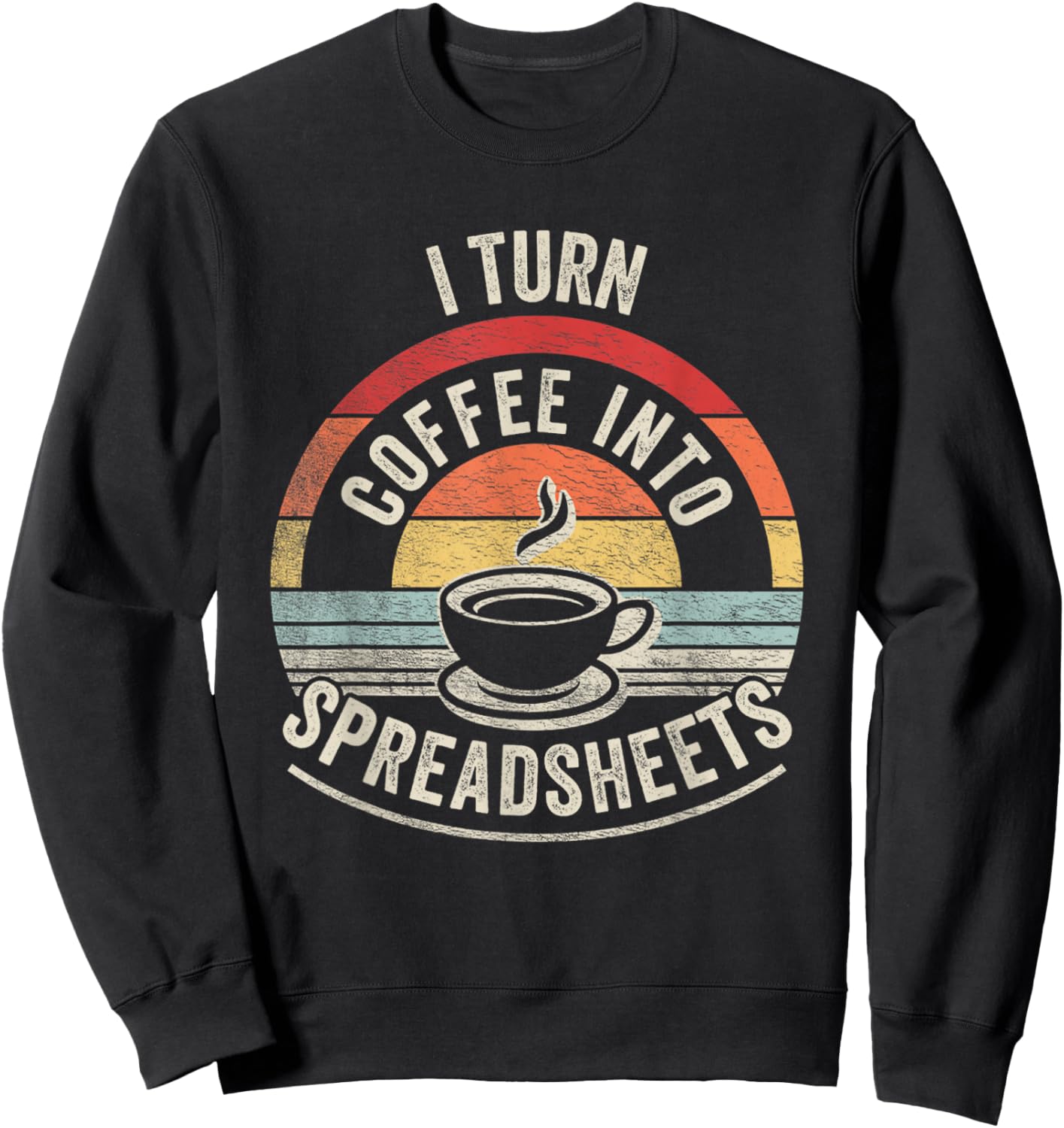Vintage I Turn Coffee Into Spreadsheets Finance Accountant Sweatshirt - Sweatshirt | Black