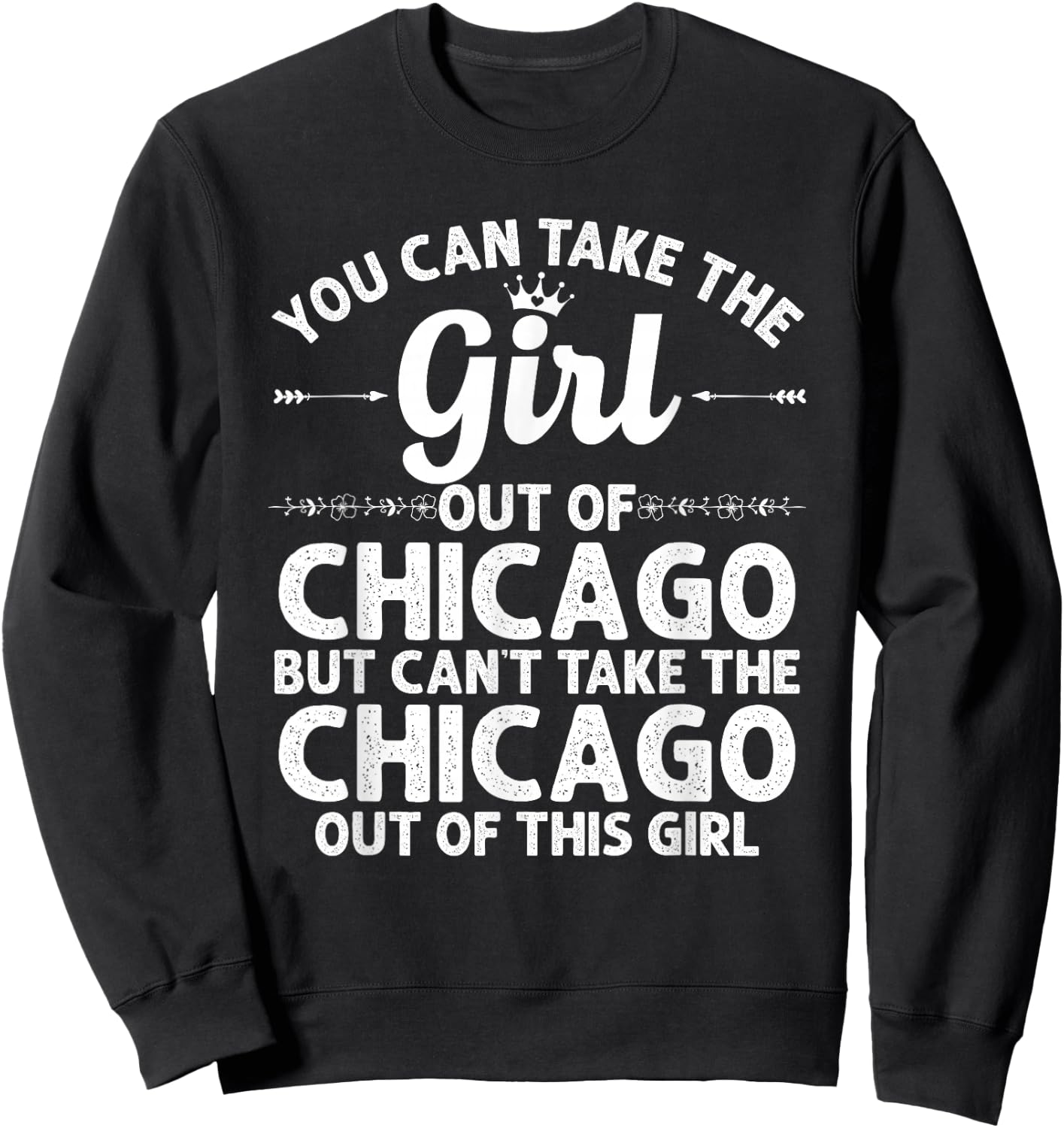 Girl Out of Chicago IL Illinois Gift Funny Home Roots USA Sweatshirt - Sweatshirt | Black
