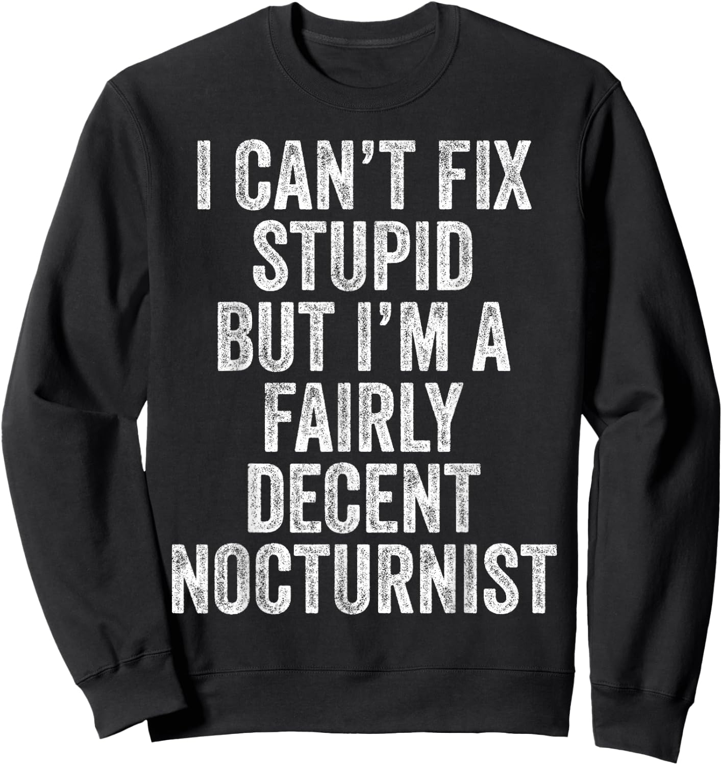 I Can't Fix Stupid Funny Nocturnist Hospitalist Physician Sweatshirt - Sweatshirt | Black
