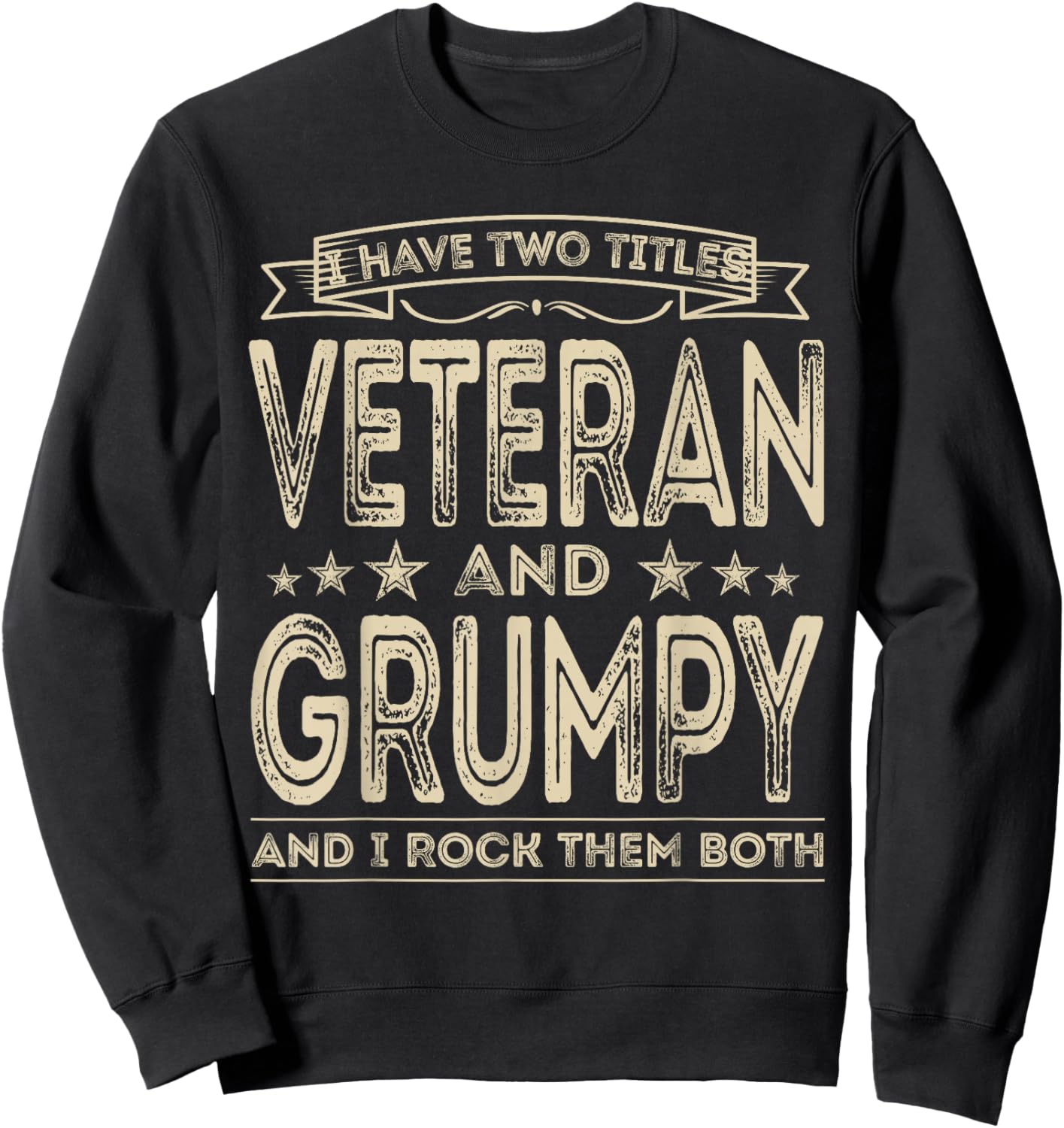 I have two titles Veteran and Grumpy Funny Proud US Army Sweatshirt - Sweatshirt | Black