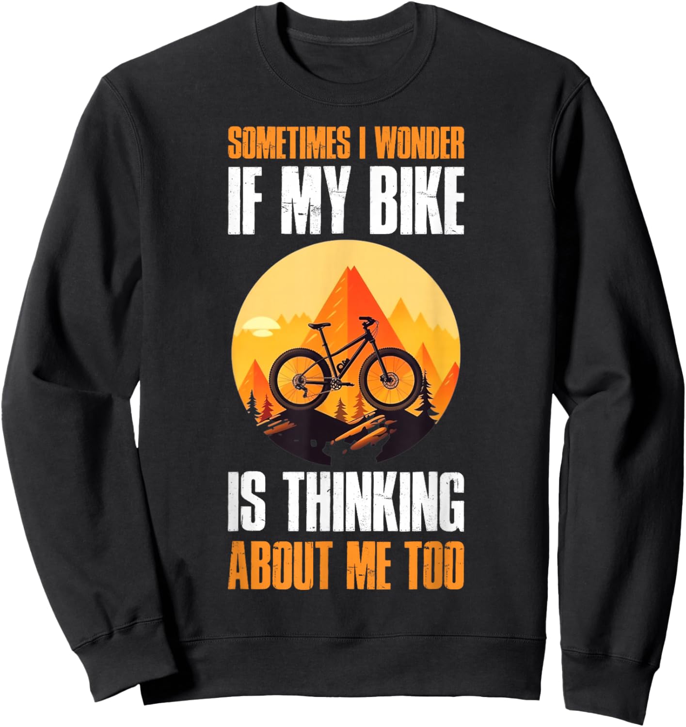 Sometimes I Wonder If My Bike Is Thinking About Me Too Sweatshirt - Sweatshirt | Black