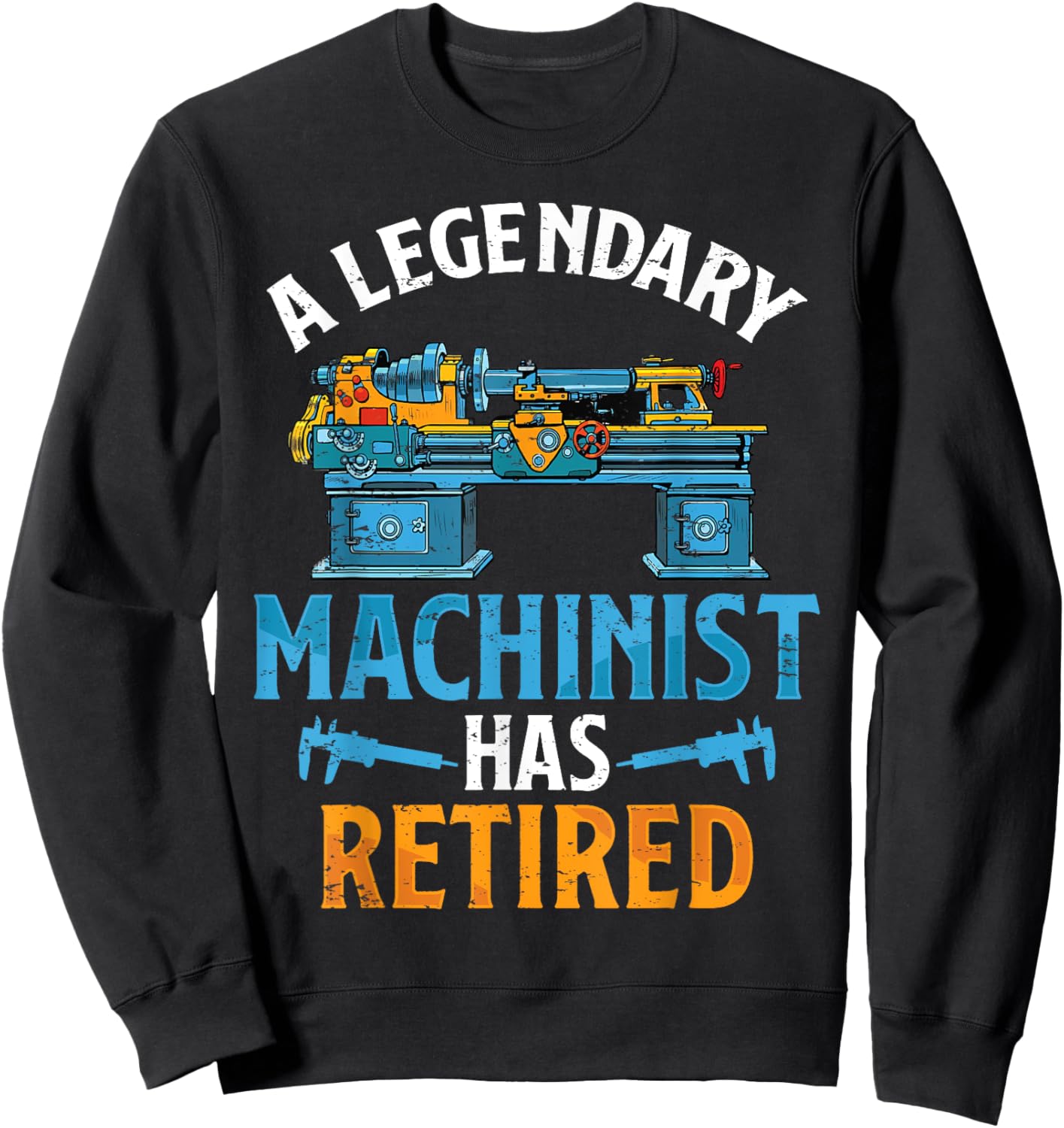 Legendary Retired Machinist Funny Machinist Retirement Sweatshirt - Sweatshirt | Black