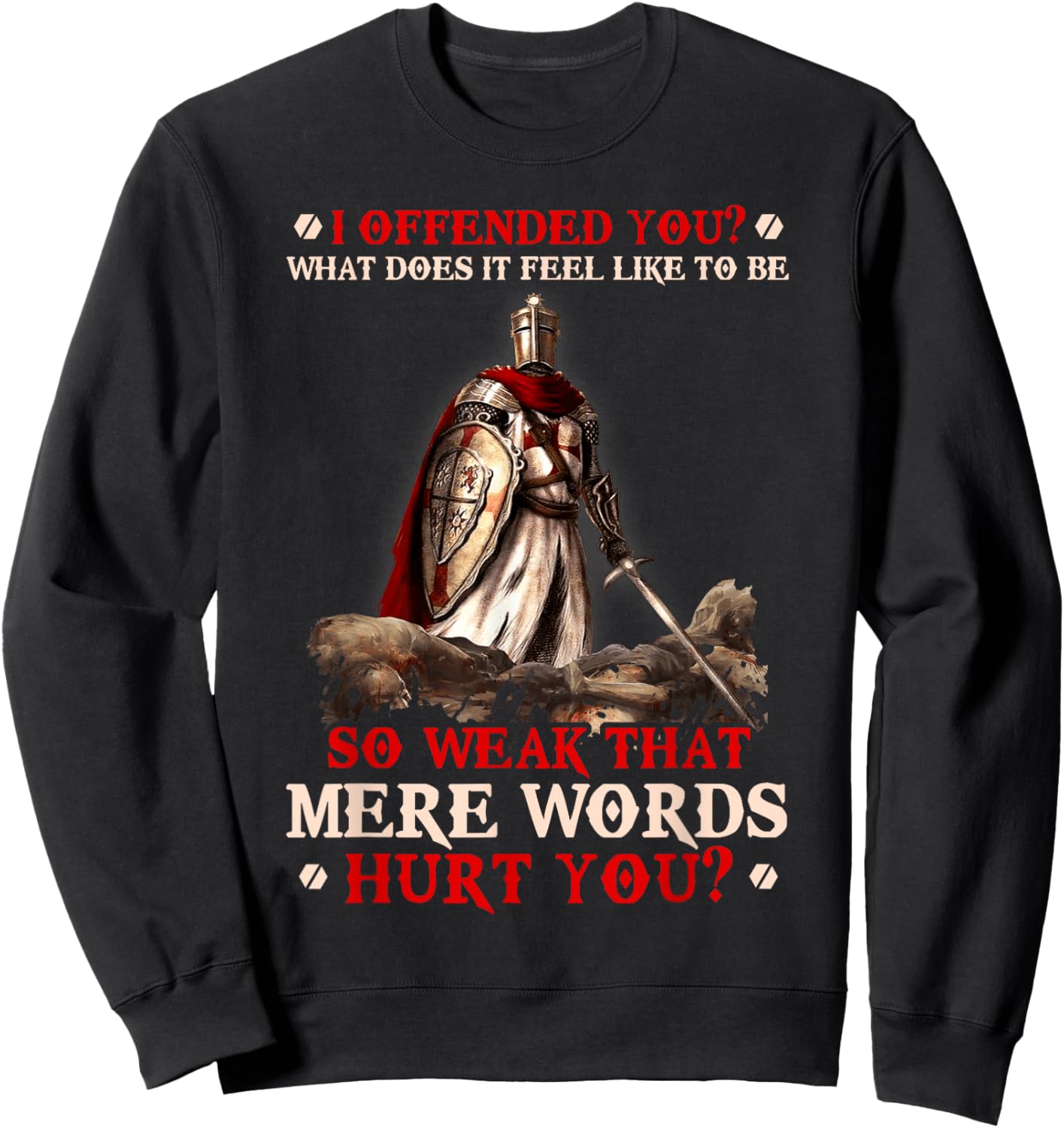 Knight Templar I Offended You What Does It Feel Like To Be Sweatshirt - Sweatshirt | Black