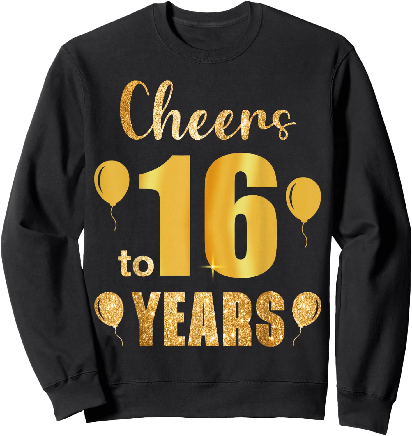 Cheers to 16th Birthday Gold Black 16 Years Old Bday Party Sweatshirt - Sweatshirt | Black