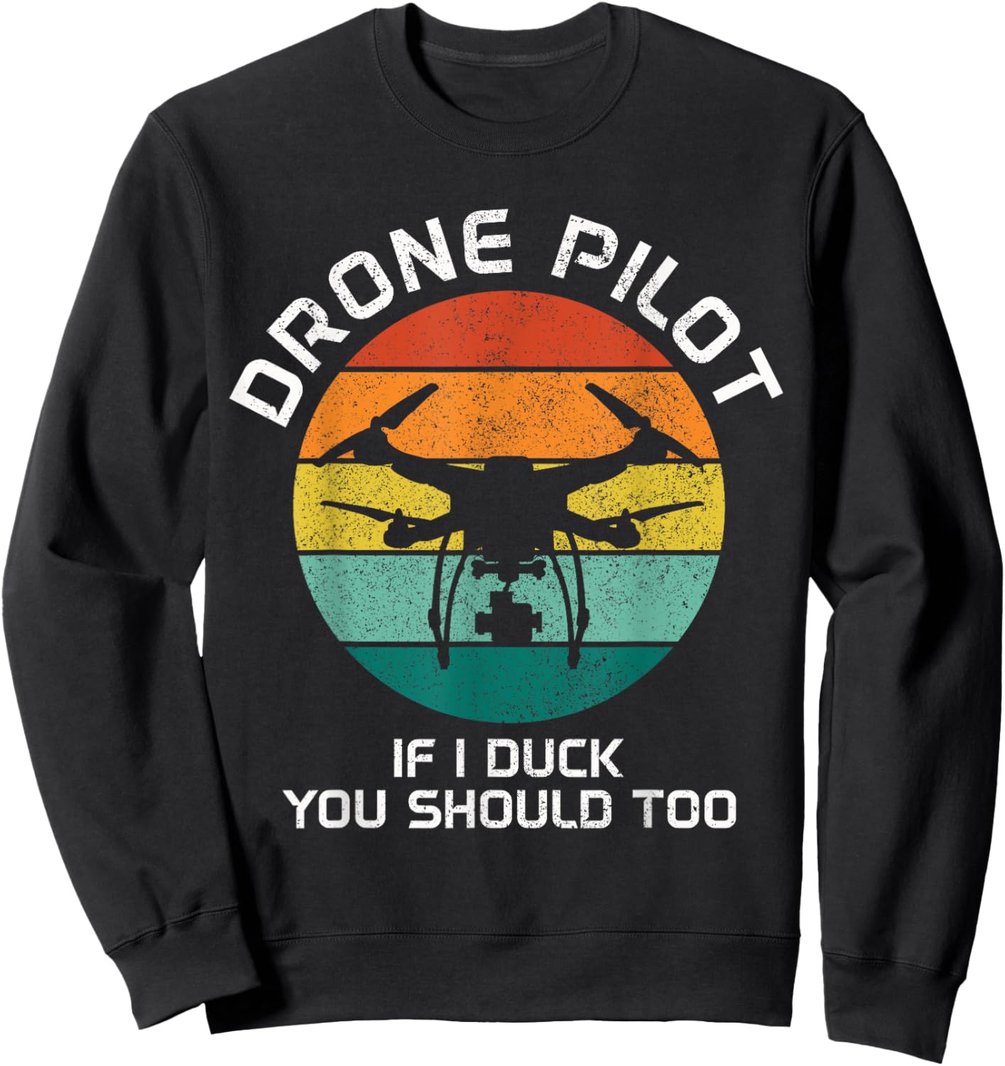 Drone Pilot If I Duck You Should Too RC Quadcopter Funny Sweatshirt - Sweatshirt | Black