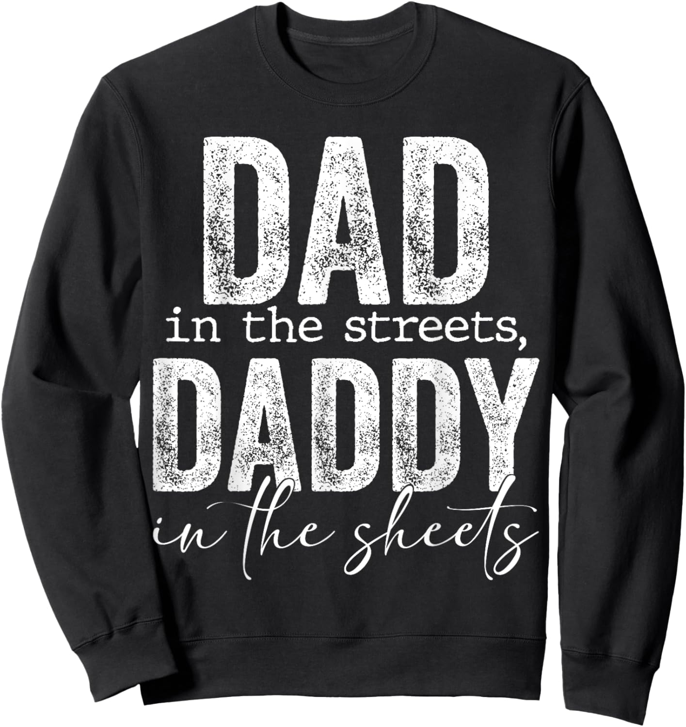 Dad In The Streets Daddy In The Sheets Presents For Dad Sweatshirt - Sweatshirt | Black