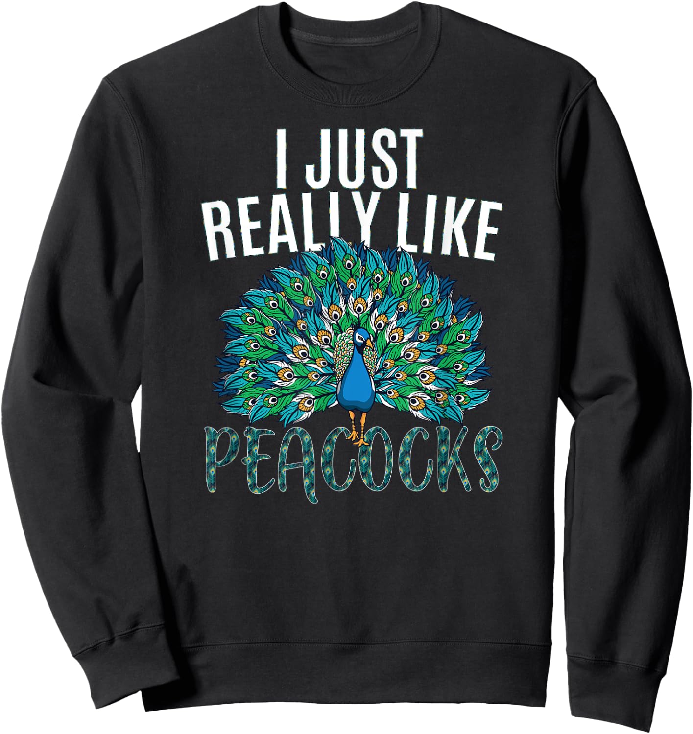 I just really like Peacocks for lover Peacock bird animal Sweatshirt - Sweatshirt | Black