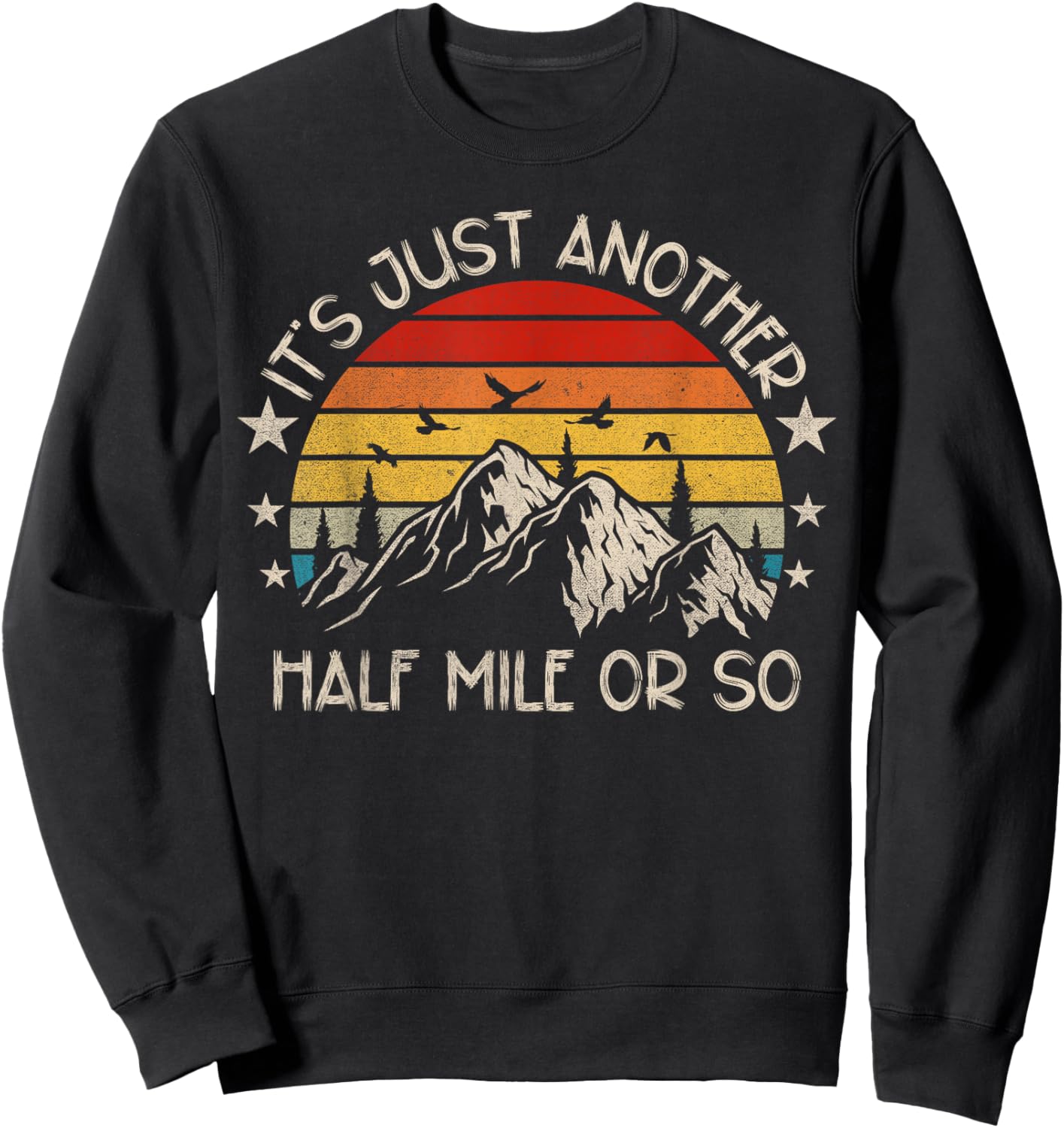 It's Just Another Half Mile Or So Funny Hiking Sweatshirt - Sweatshirt | Black