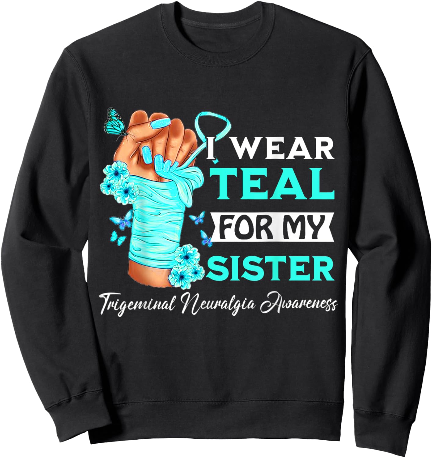 I Wear Teal For My Sister Trigeminal Neuralgia Awareness Sweatshirt - Sweatshirt | Black