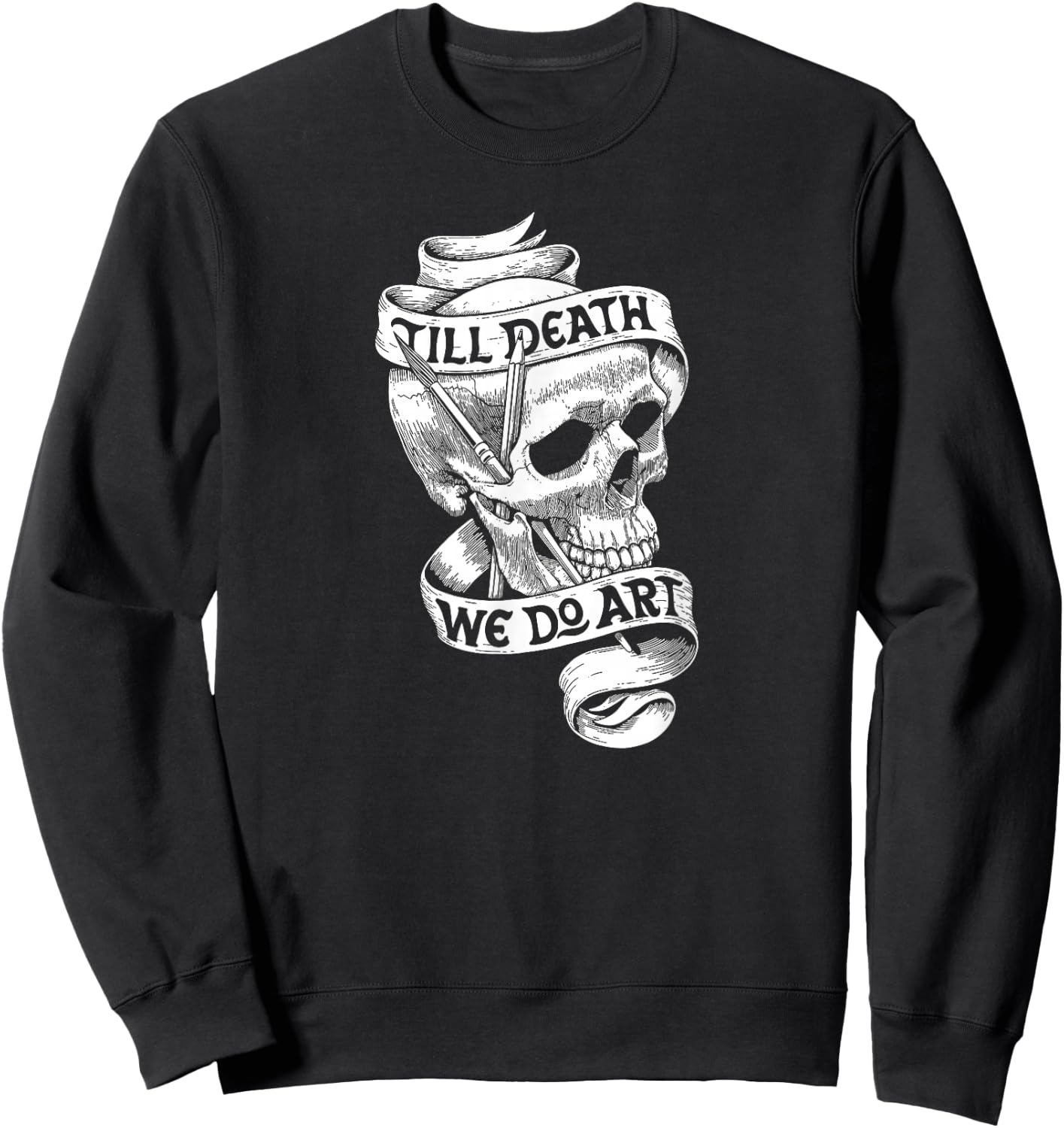 Artist Quote Gift Shirt Till Death We Do Art Sweatshirt - Sweatshirt | Black