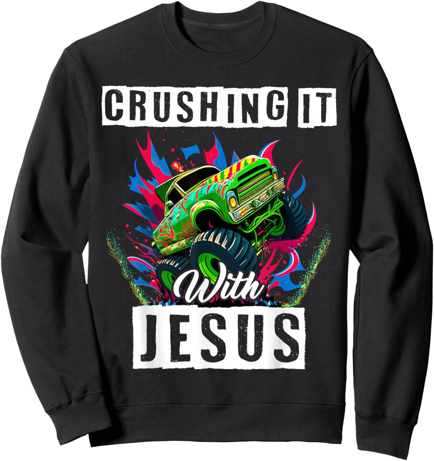 Monster Truck Lover Crushing It With Jesus Proud Christian Sweatshirt - Sweatshirt | Black