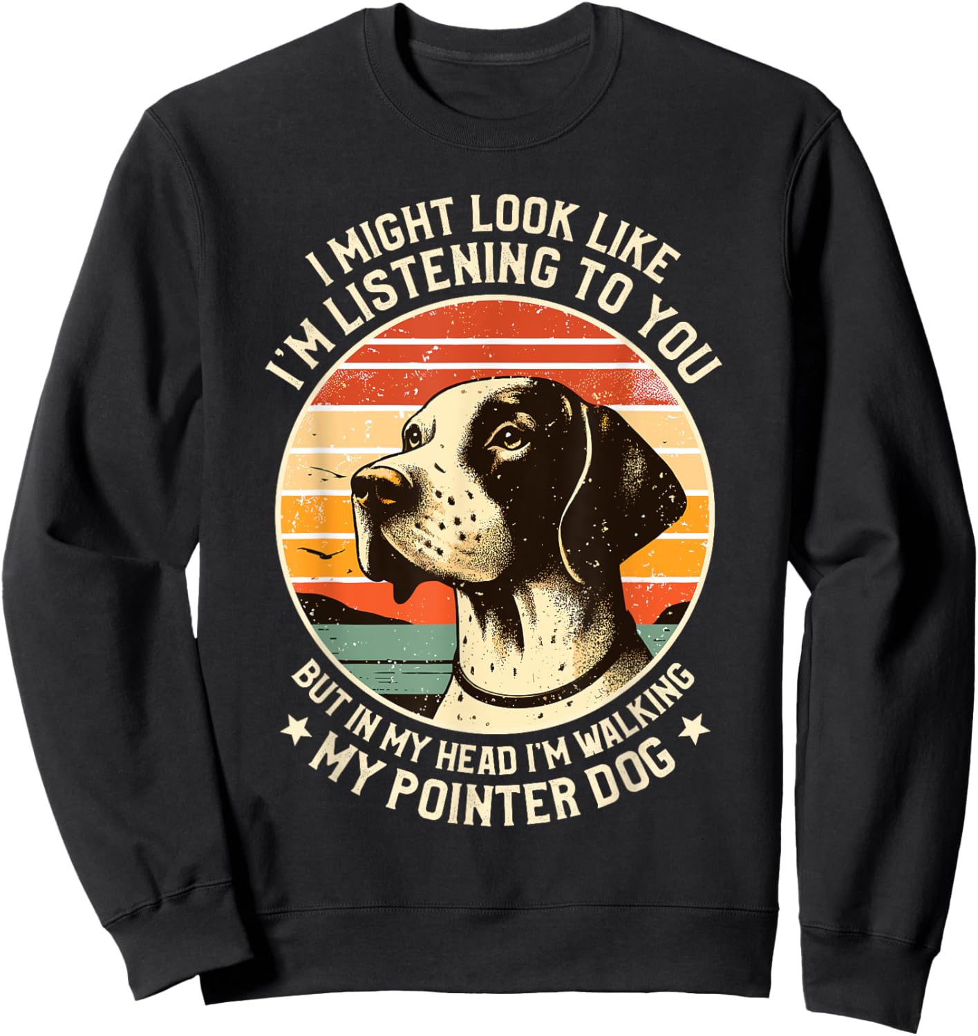 I Might Look Like I'm Listening English Pointer Dog Sweatshirt - Sweatshirt | Black