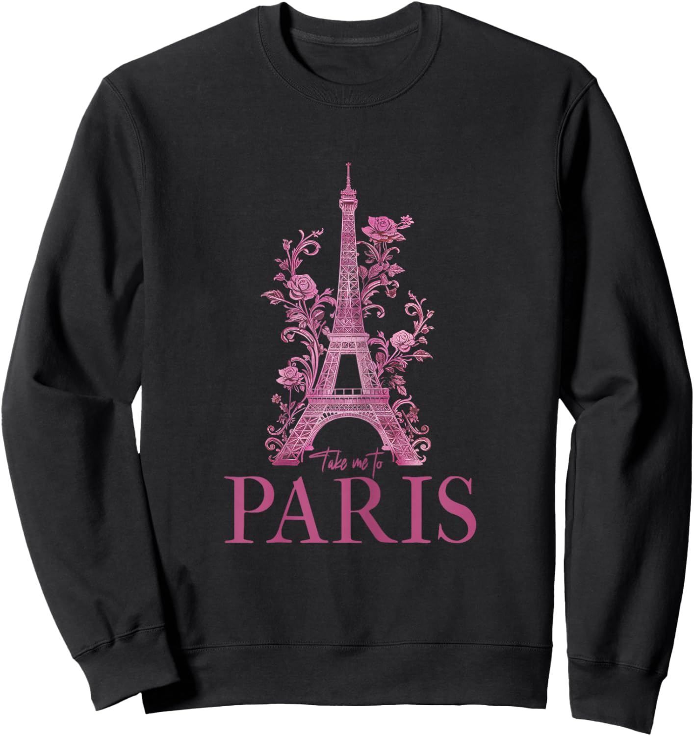 Paris Eiffel Tower Pink France Take Me To Paris Souvenirs Sweatshirt - Sweatshirt | Black