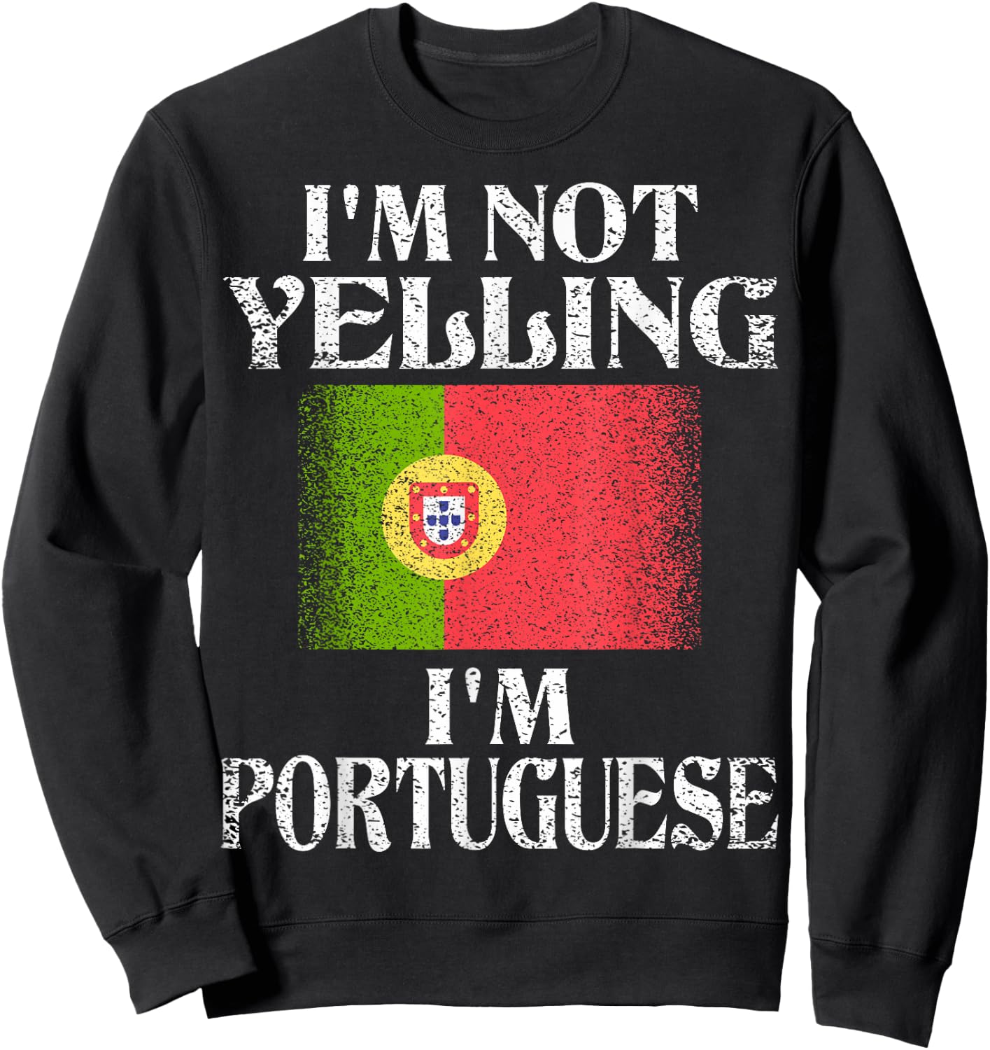 I'm Not Yelling I'm Portuguese Funny Portuguese Pride Sweatshirt - Sweatshirt | Black
