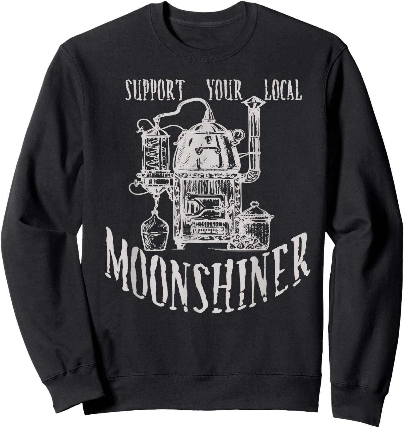 Support Your Local Moonshiner Funny Moonshine Sweatshirt - Sweatshirt | Black