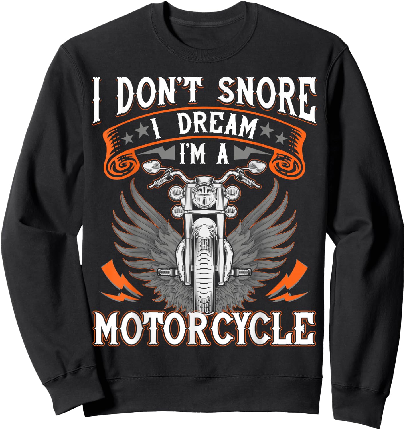 I Don't Snore I Dream I'm A Motorcycle Shirt Biker Gift Fun Sweatshirt - Sweatshirt | Black