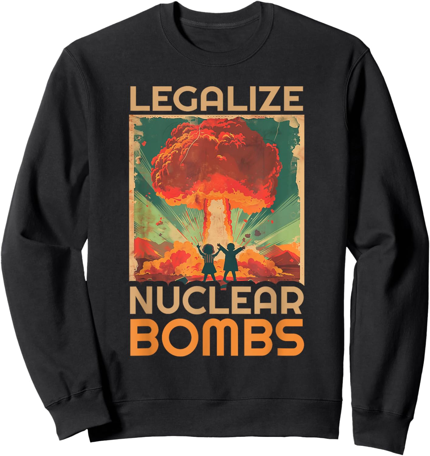 Legalize Nuclear Bombs Shirt - Legalize Nuclear Bombs Sweatshirt - Sweatshirt | Black