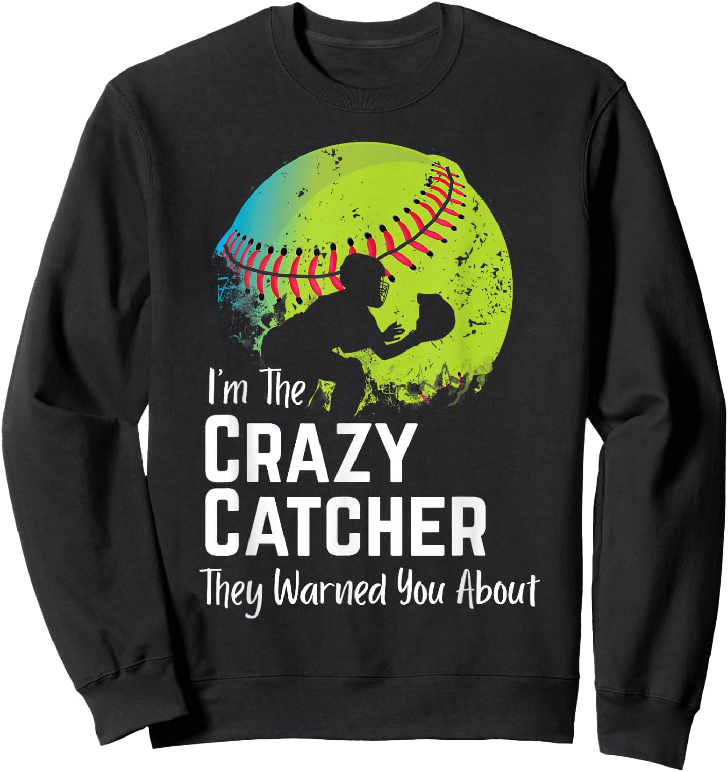 Funny Crazy Catcher Bat & Ball Player Softball Sports Lovers Sweatshirt - Sweatshirt | Black