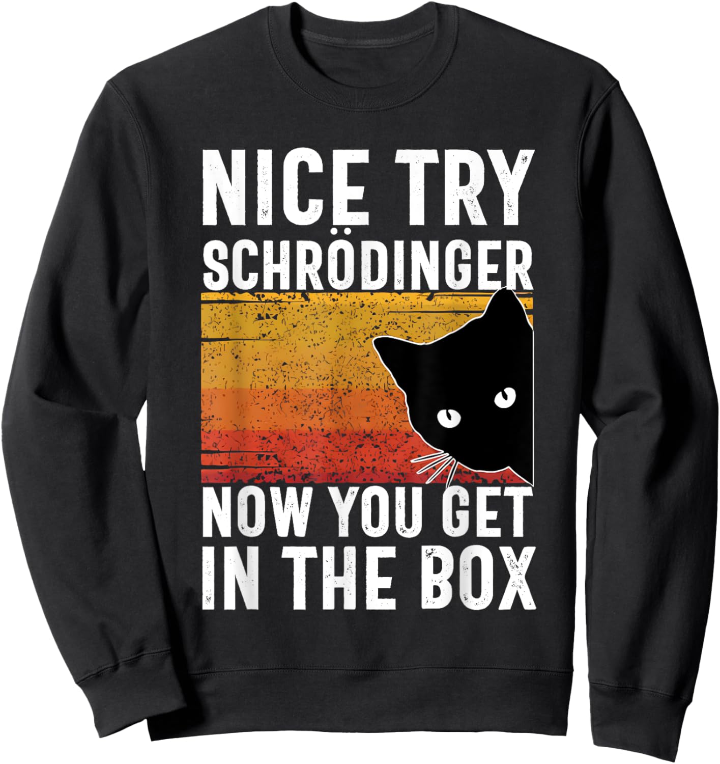 Nice Try Schrodinger Now You Get In The Box Vintage Cat Idea , Small, Black Sweatshirt - Sweatshirt | Black