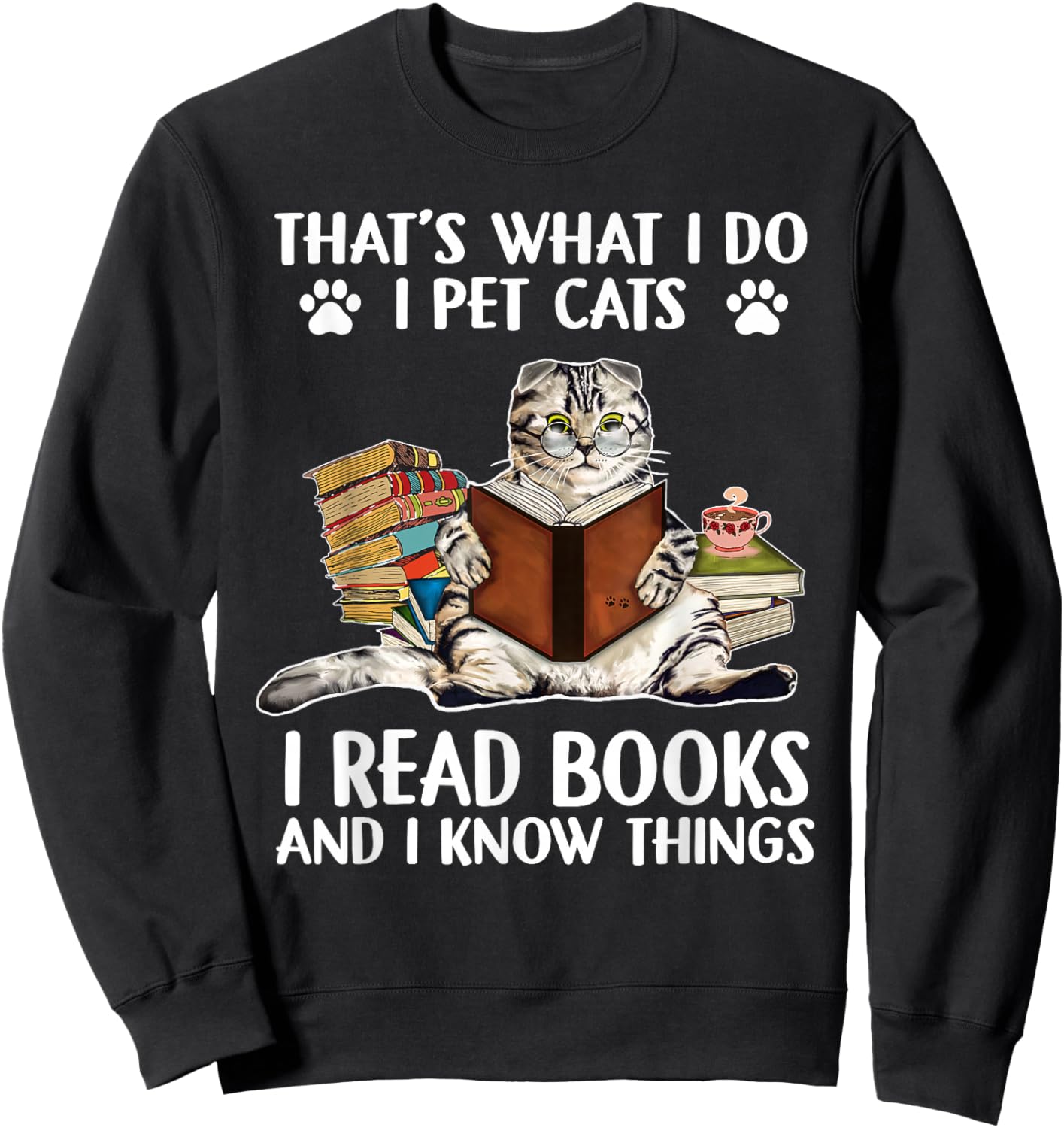 That's What I Do I Pet Cats I Read Books And I Know Things Sweatshirt - Sweatshirt | Black