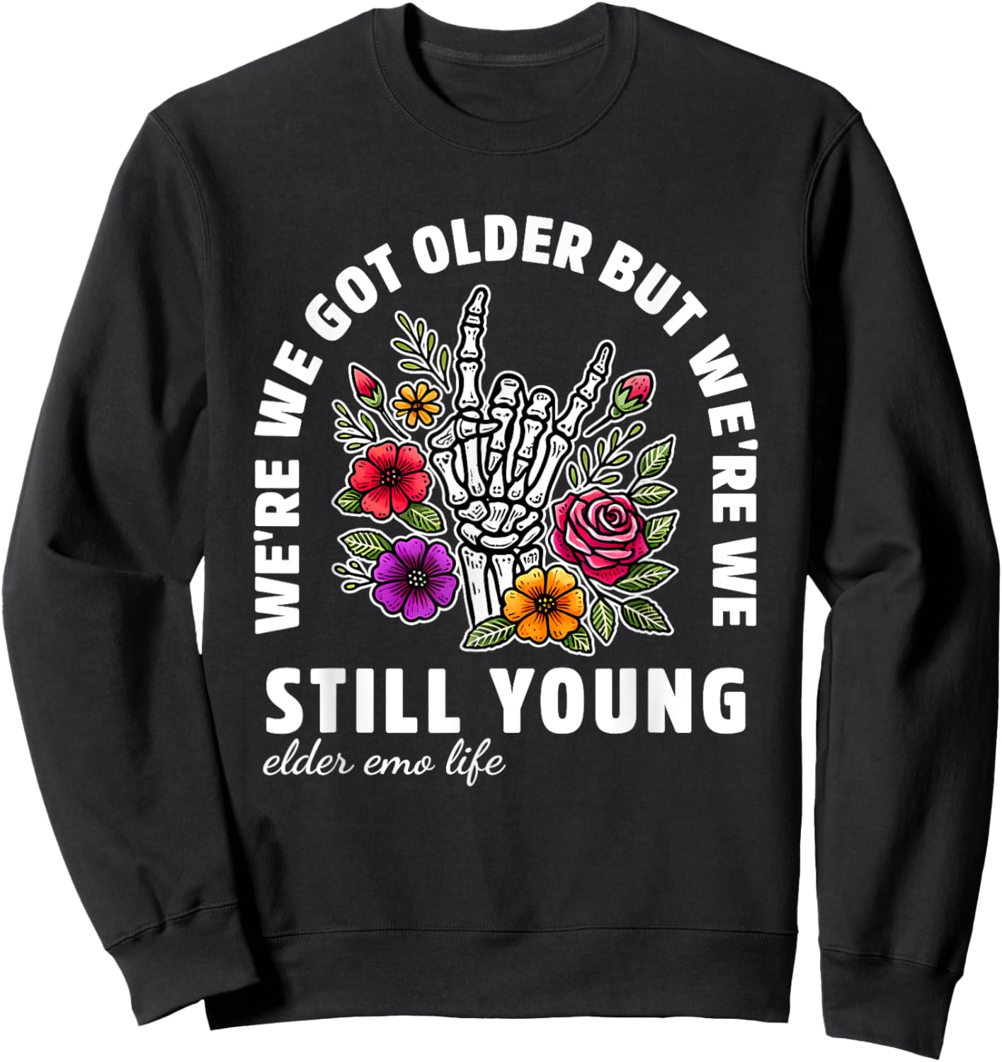 We're We Got Older But We're We Still Young Elder Emo Life Sweatshirt - Sweatshirt | Black