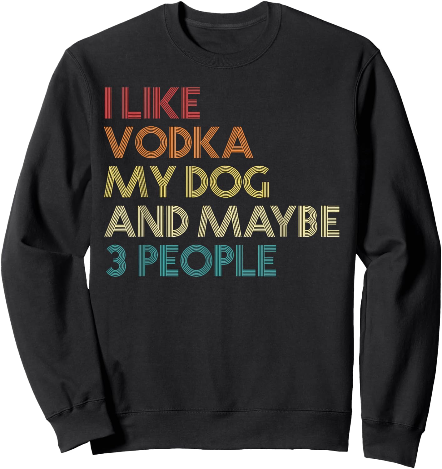 I Like Vodka My Dog and Maybe 3 People Quote Vintage Retro Sweatshirt - Sweatshirt | Black