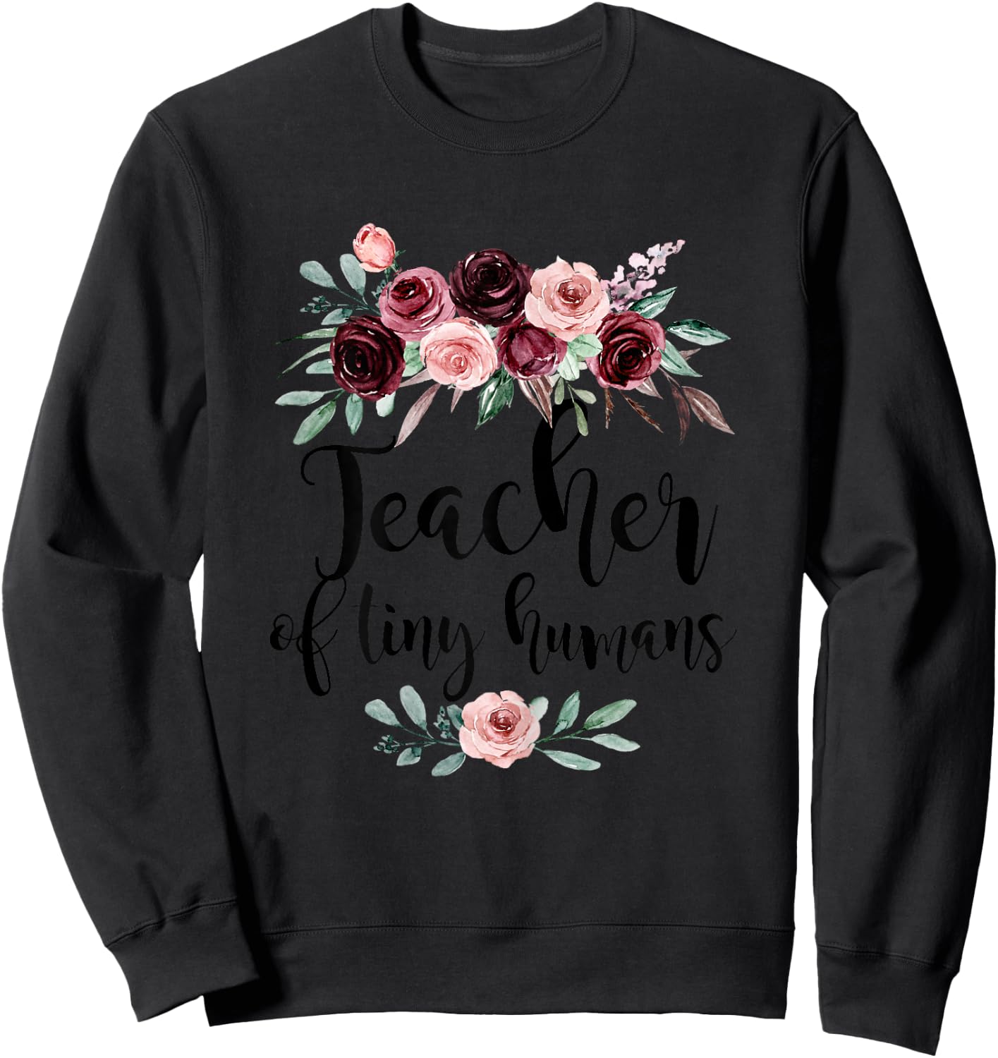 Floral Teacher of Tiny Humans Flowers Back to School Cute Sweatshirt - Sweatshirt | Black