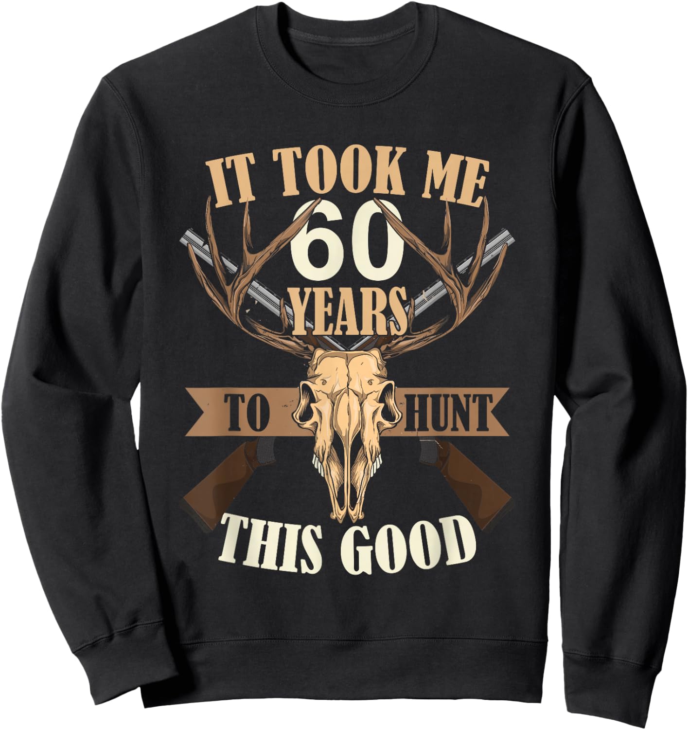 Hunters 60th Birthday Years Old Deer Hunting Stag Buck Hunt Sweatshirt - Sweatshirt | Black