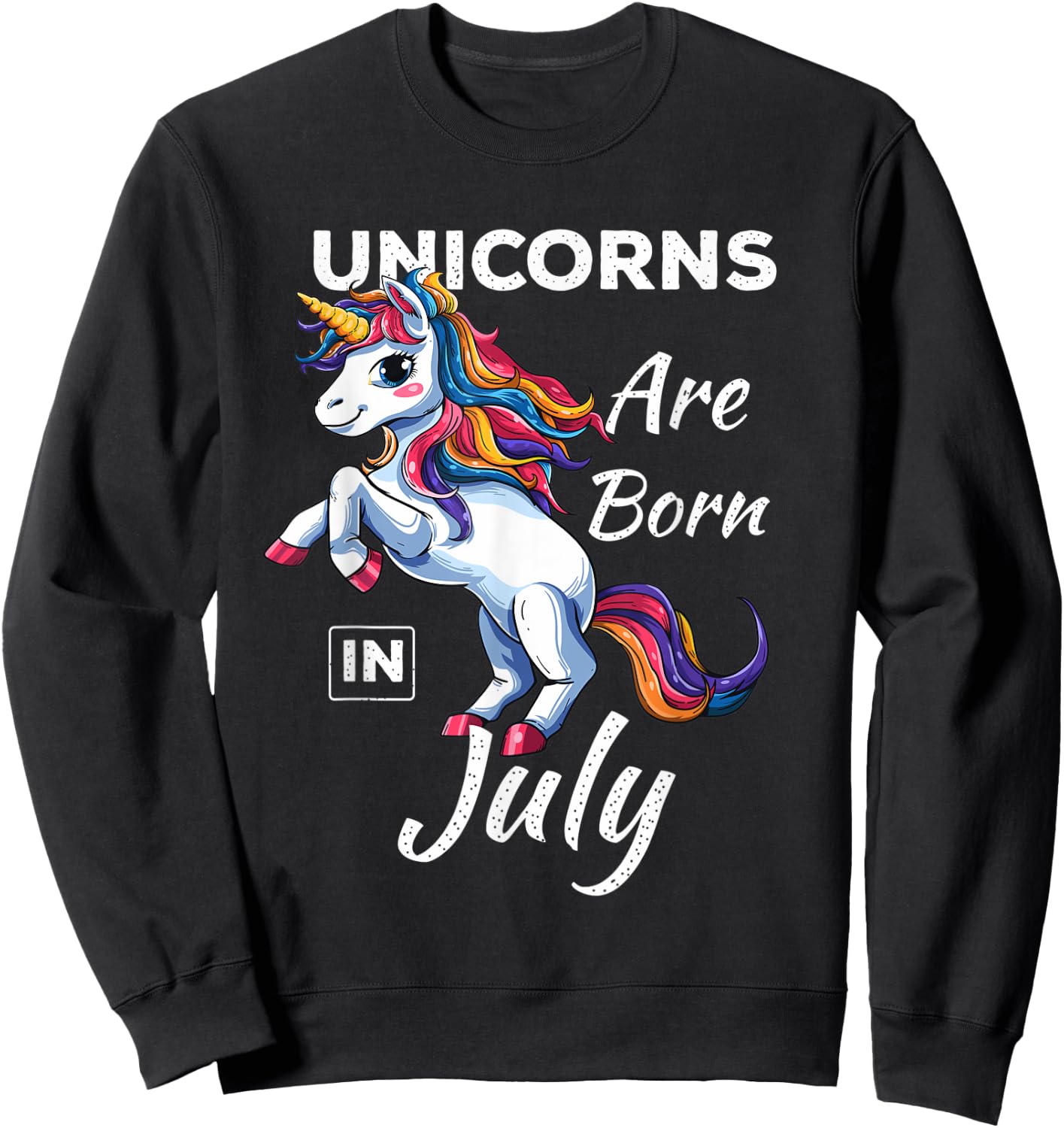 Unicorns Are Born In July Fantasy Birthday Funny Birth Month Sweatshirt - Sweatshirt | Black