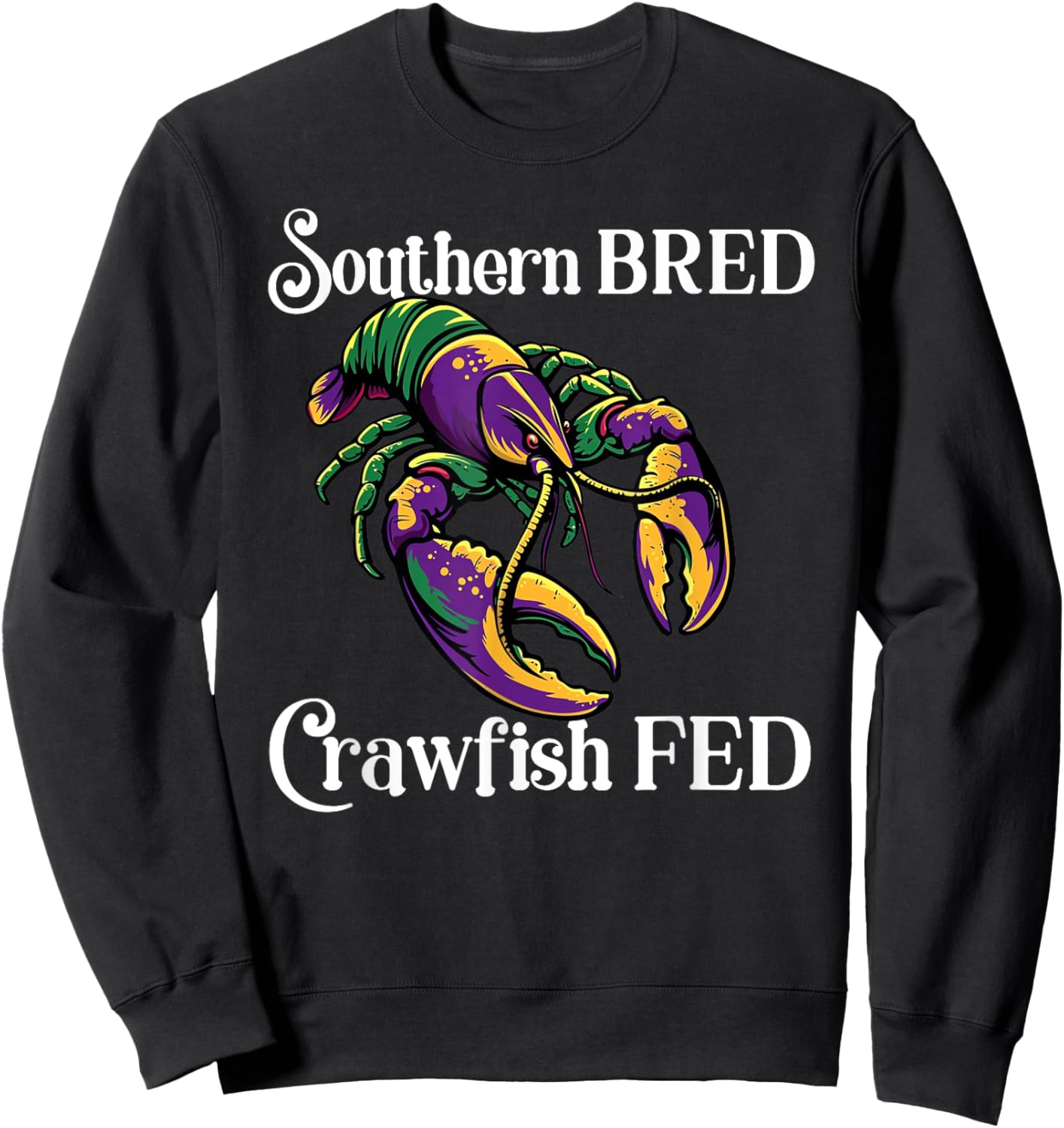 Southern Bred Crawfish Fed Cajun Creole Seafood Festival Sweatshirt - Sweatshirt | Black