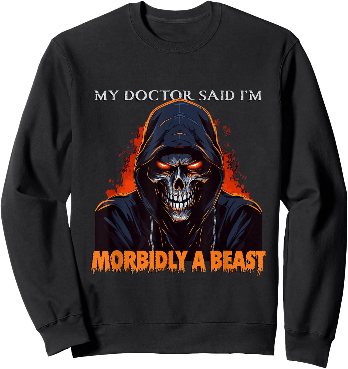 My Doctor Said I'm Morbidly A Beast - Grim Reaper Funny Meme Sweatshirt - Sweatshirt | Black