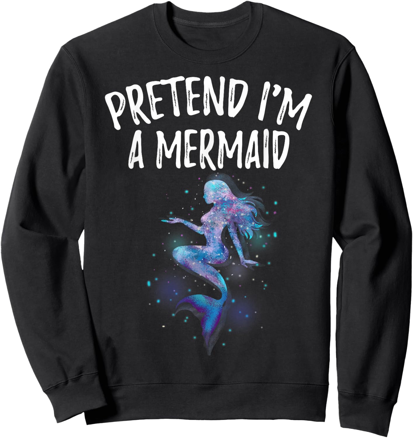 Pretend I'm a Mermaid Space Girl Birthday Swimmer Funny Sweatshirt - Sweatshirt | Black